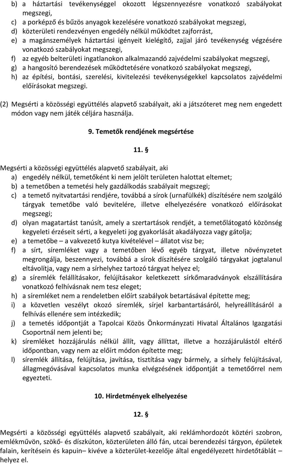 zajvédelmi szabályokat megszegi, g) a hangosító berendezések működtetésére vonatkozó szabályokat megszegi, h) az építési, bontási, szerelési, kivitelezési tevékenységekkel kapcsolatos zajvédelmi