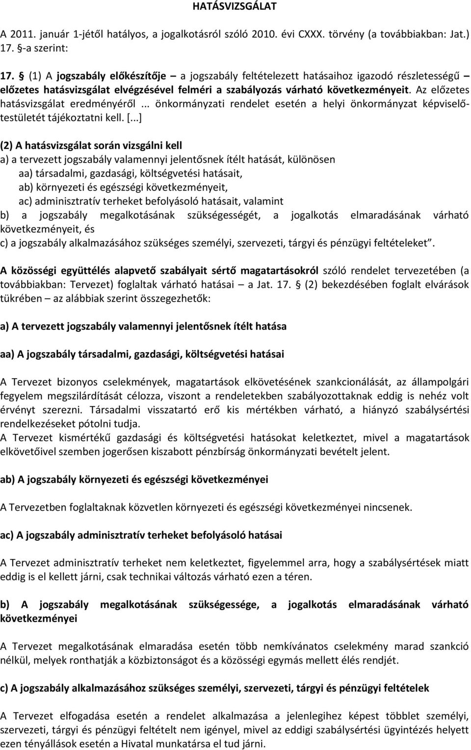 Az előzetes hatásvizsgálat eredményéről... önkormányzati rendelet esetén a helyi önkormányzat képviselőtestületét tájékoztatni kell. [.