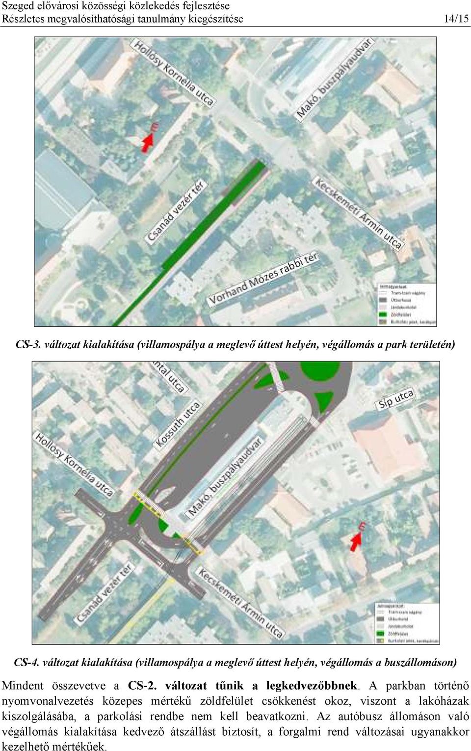 változat kialakítása (villamospálya a meglevő úttest helyén, végállomás a buszállomáson) Mindent összevetve a CS-2. változat tűnik a legkedvezőbbnek.