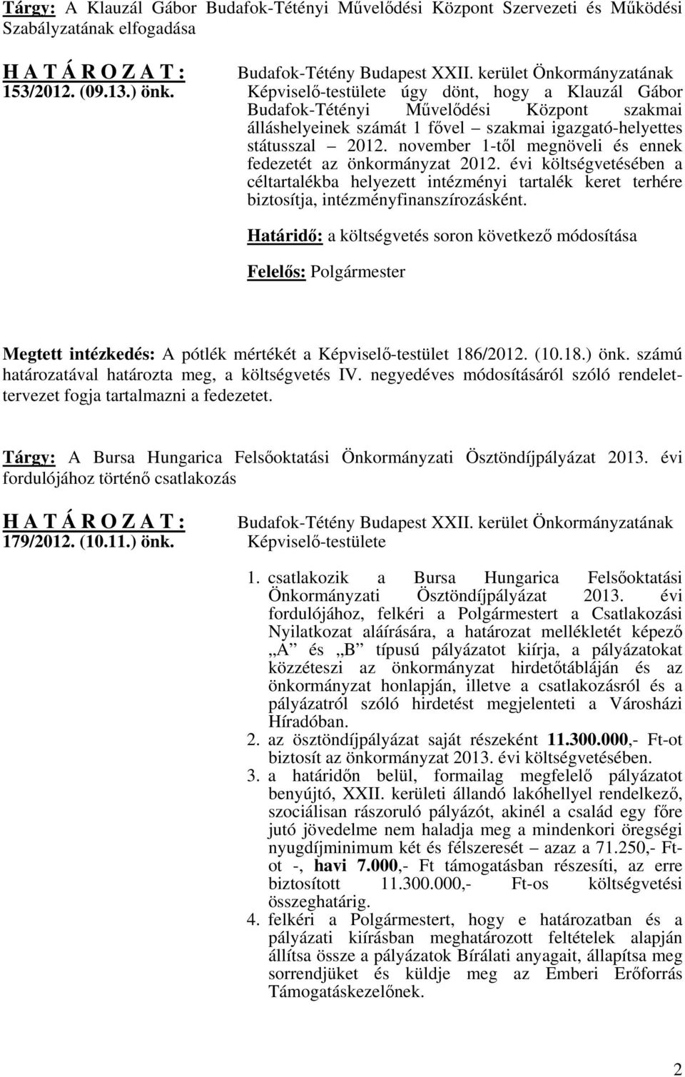 november 1-től megnöveli és ennek fedezetét az önkormányzat 2012. évi költségvetésében a céltartalékba helyezett intézményi tartalék keret terhére biztosítja, intézményfinanszírozásként.