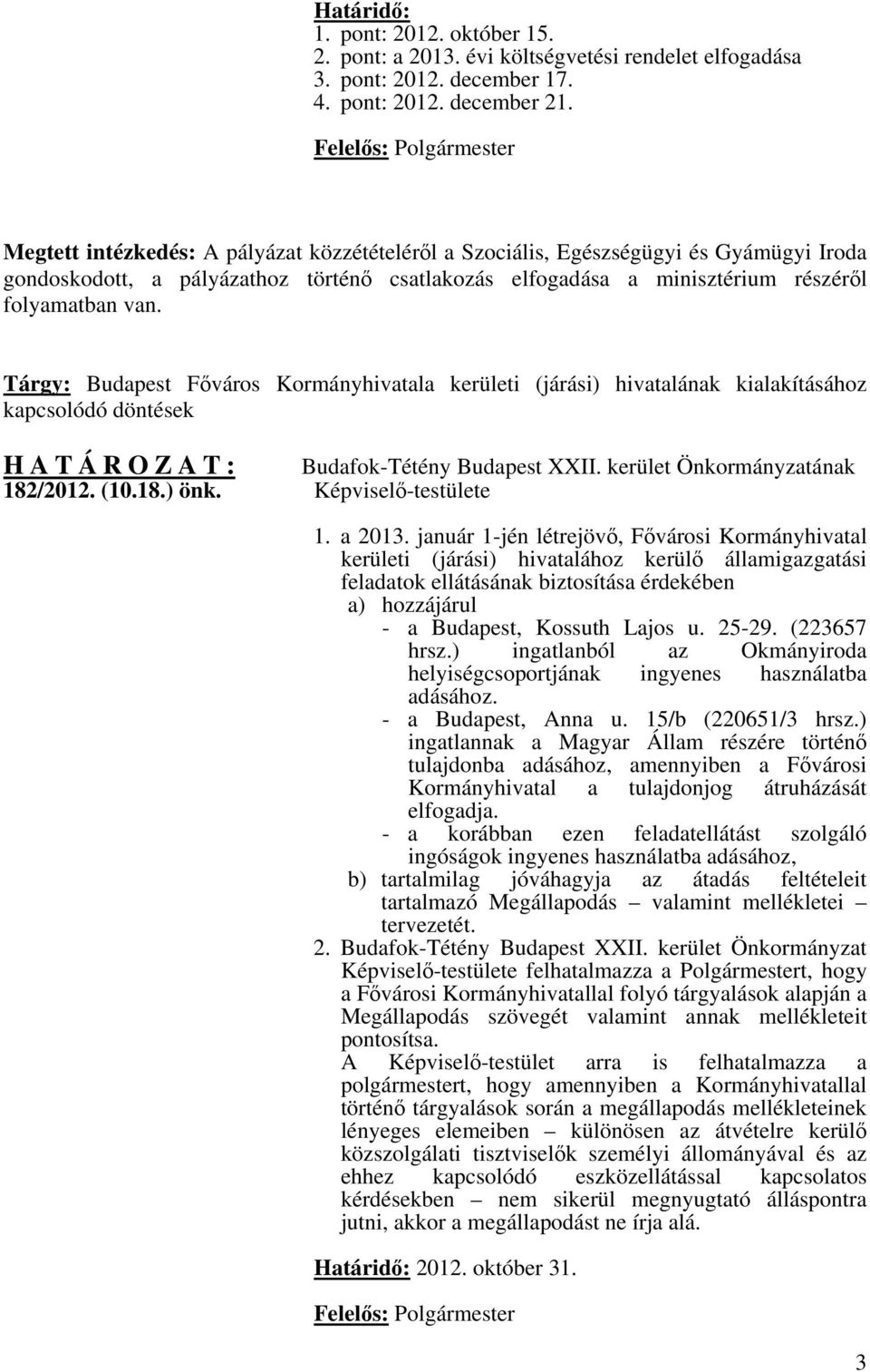 Tárgy: Budapest Főváros Kormányhivatala kerületi (járási) hivatalának kialakításához kapcsolódó döntések 182/2012. (10.18.) önk. Képviselő-testülete 1. a 2013.