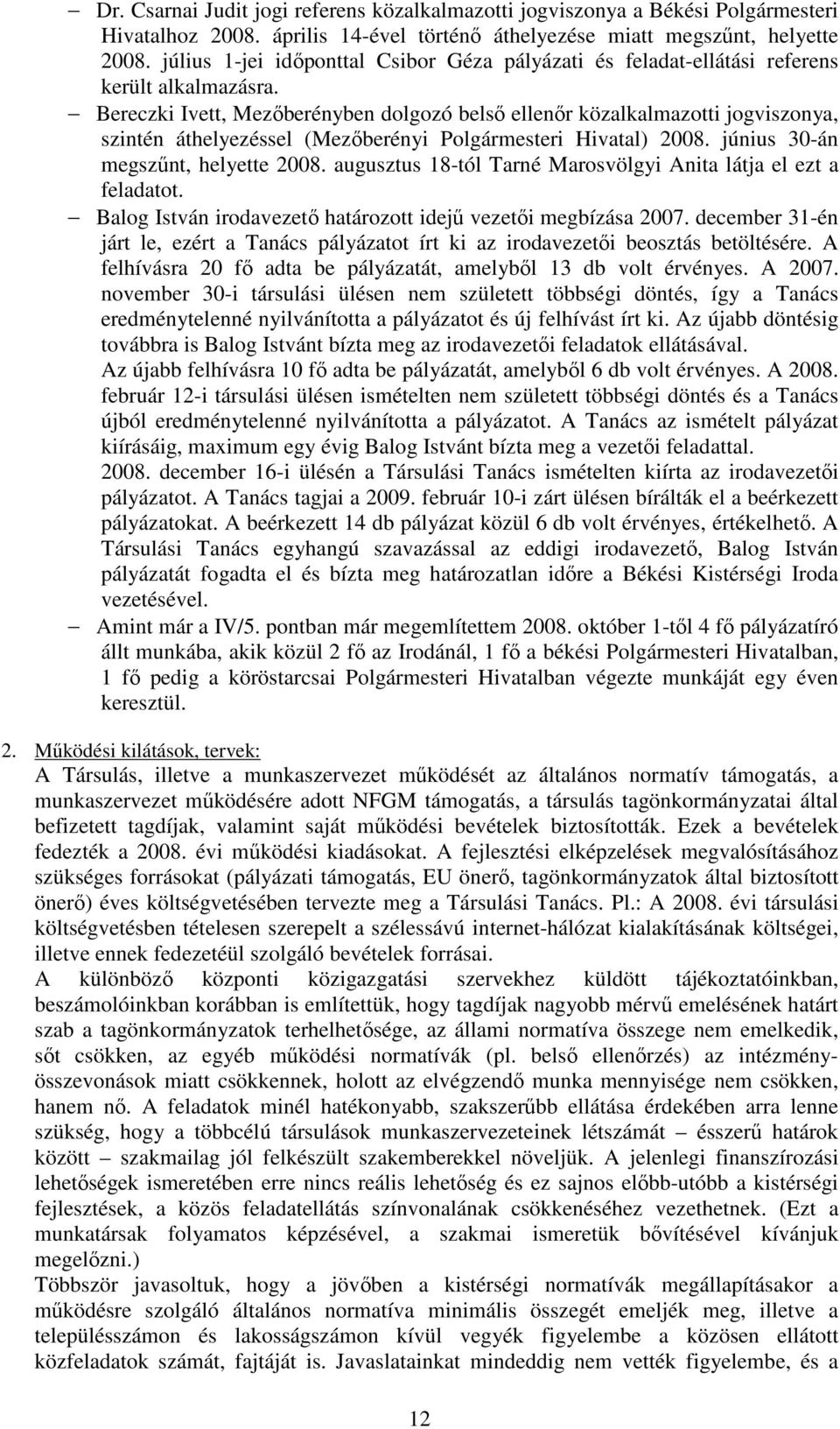 Bereczki Ivett, Mezıberényben dolgozó belsı ellenır közalkalmazotti jogviszonya, szintén áthelyezéssel (Mezıberényi Polgármesteri Hivatal) 2008. június 30-án megszőnt, helyette 2008.