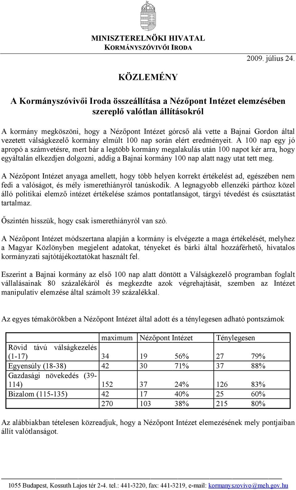 vezetett válságkezelő kormány elmúlt 100 nap során elért eredményeit.