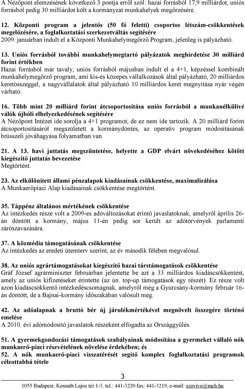 januárban indult el a Központi Munkahelymegőrző Program, jelenleg is pályázható. 13.