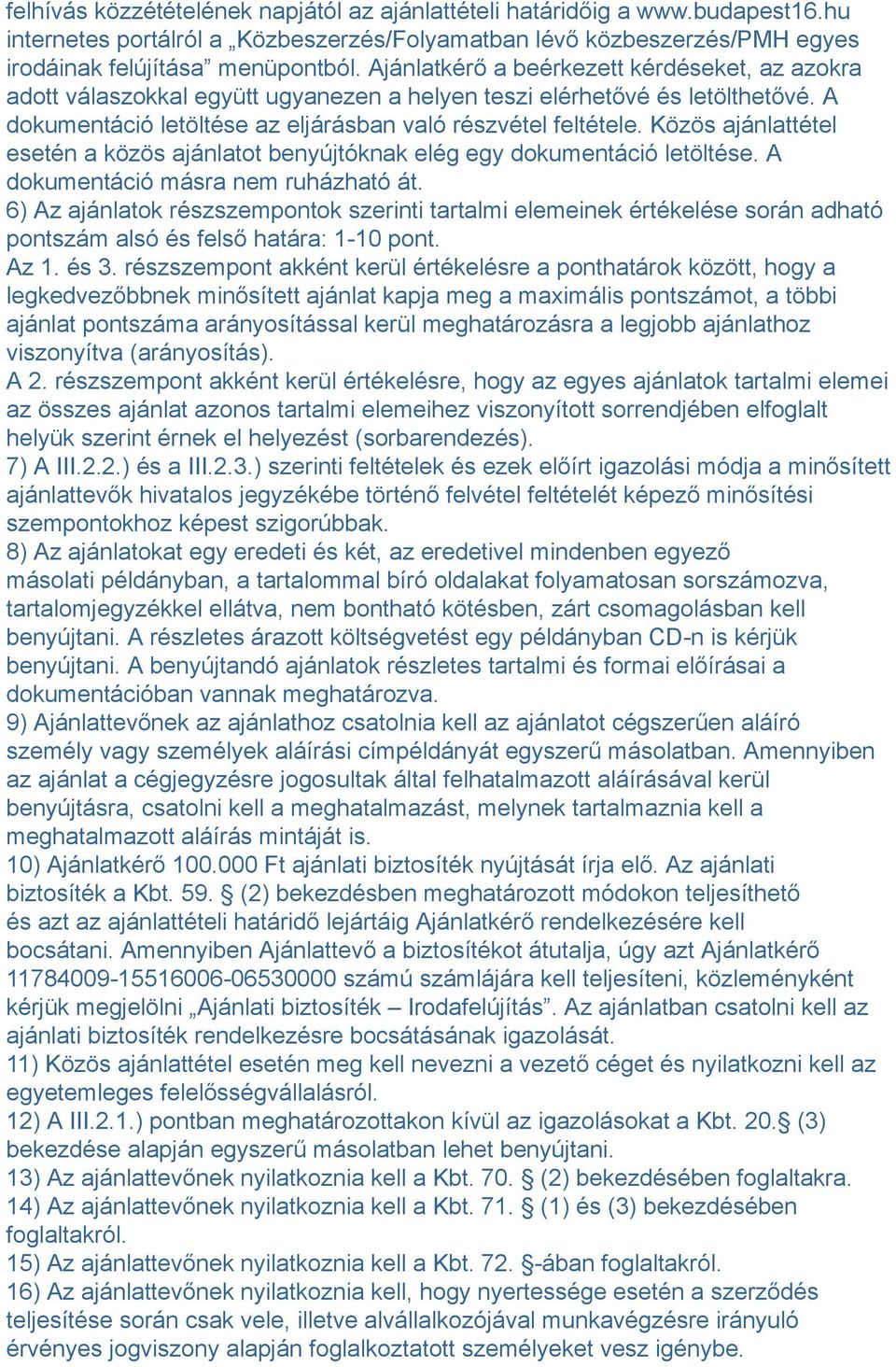 Közös ajánlattétel esetén a közös ajánlatot benyújtóknak elég egy dokumentáció letöltése. A dokumentáció másra nem ruházható át.