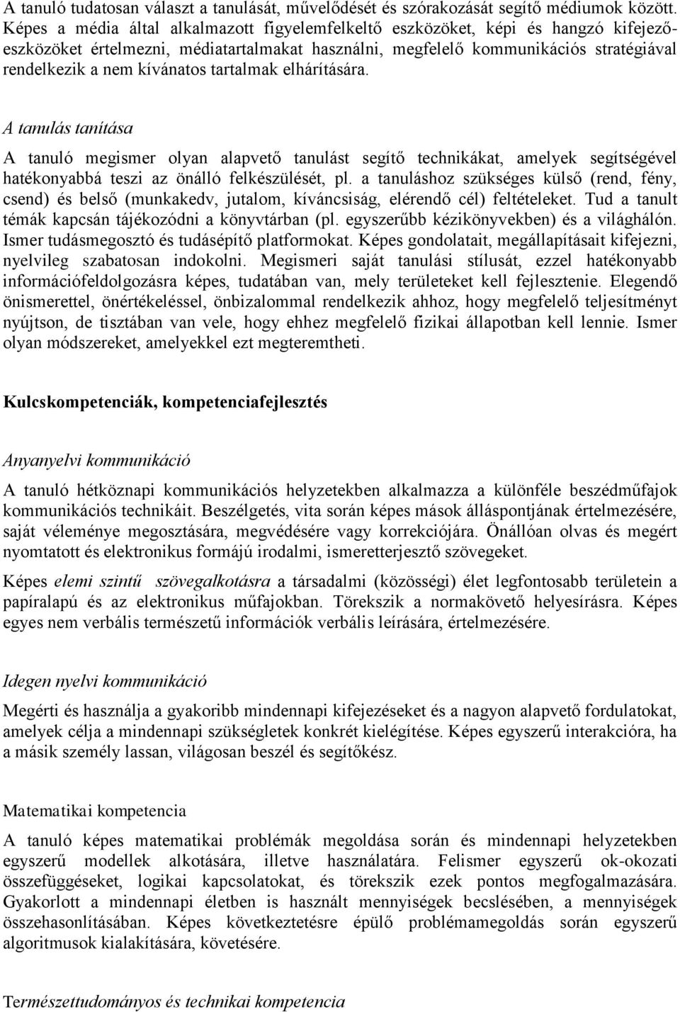 tartalmak elhárítására. A tanulás tanítása A tanuló megismer olyan alapvető tanulást segítő technikákat, amelyek segítségével hatékonyabbá teszi az önálló felkészülését, pl.