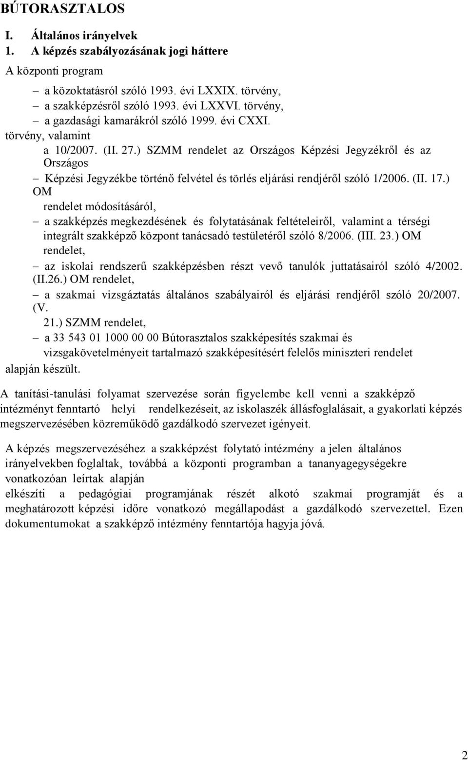 ) SZMM rendelet az Országos Képzési Jegyzékről és az Országos Képzési Jegyzékbe történő felvétel és törlés eljárási rendjéről szóló 1/2006. (II. 17.