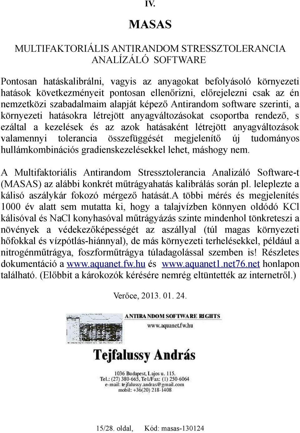 hatásaként létrejött anyagváltozások valamennyi tolerancia összefüggését megjelenítő új tudományos hullámkombinációs gradienskezelésekkel lehet, máshogy nem.