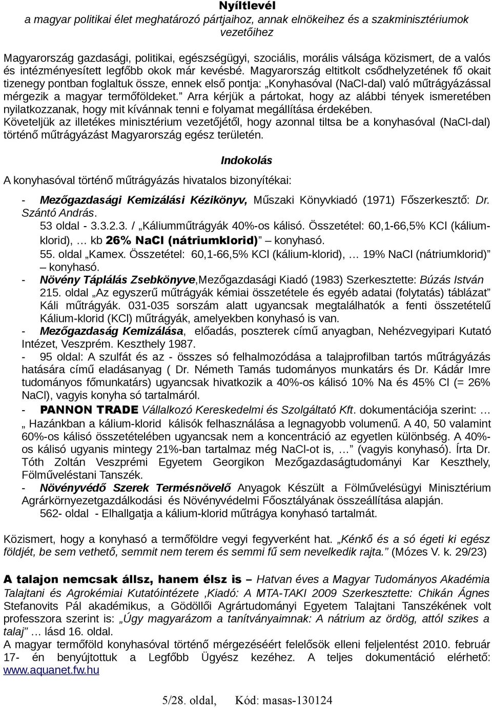 Magyarország eltitkolt csődhelyzetének fő okait tizenegy pontban foglaltuk össze, ennek első pontja: Konyhasóval (NaCl-dal) való műtrágyázással mérgezik a magyar termőföldeket.