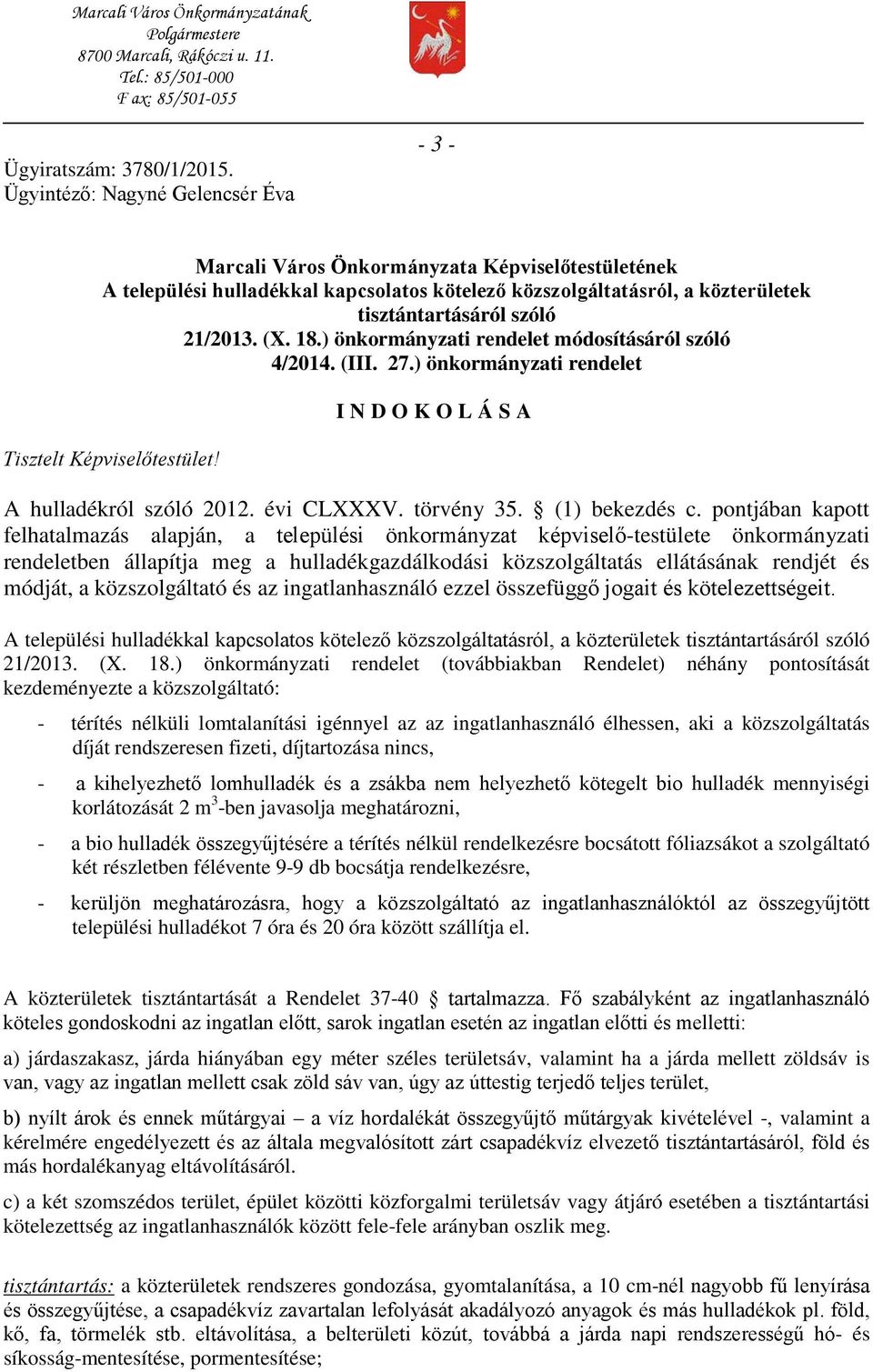 21/2013. (X. 18.) önkormányzati rendelet módosításáról szóló 4/2014. (III. 27.) önkormányzati rendelet Tisztelt Képviselőtestület! INDOKOLÁSA A hulladékról szóló 2012. évi CLXXXV. törvény 35.