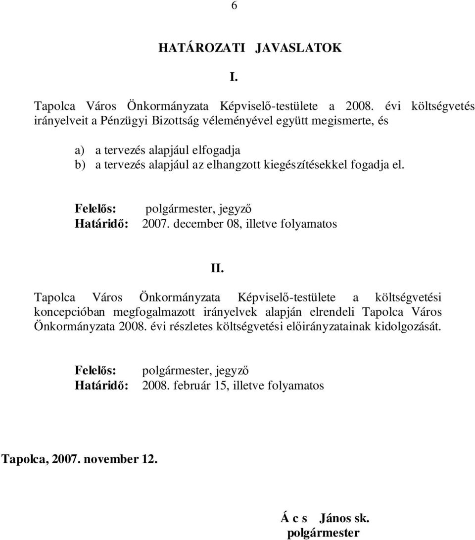 fogadja el. Felelős: Határidő: polgármester, jegyző 2007. december 08, illetve folyamatos II.