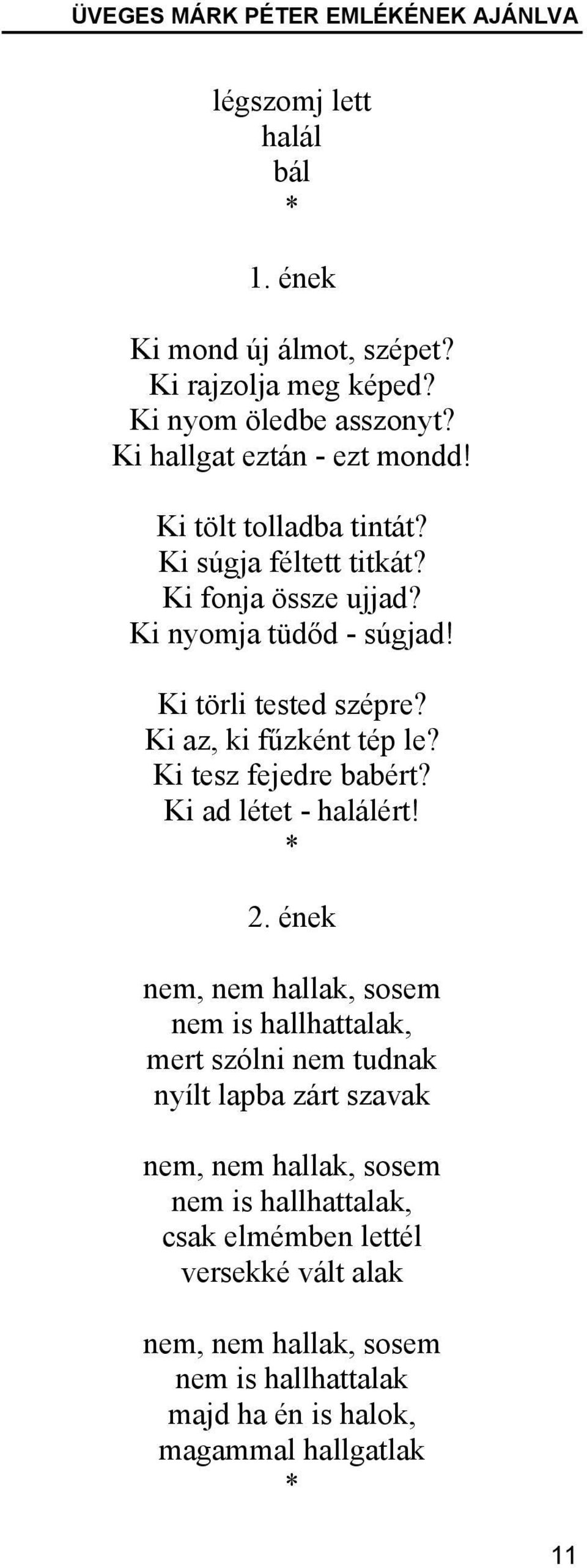 Ki az, ki fűzként tép le? Ki tesz fejedre babért? Ki ad létet - halálért! * 2.