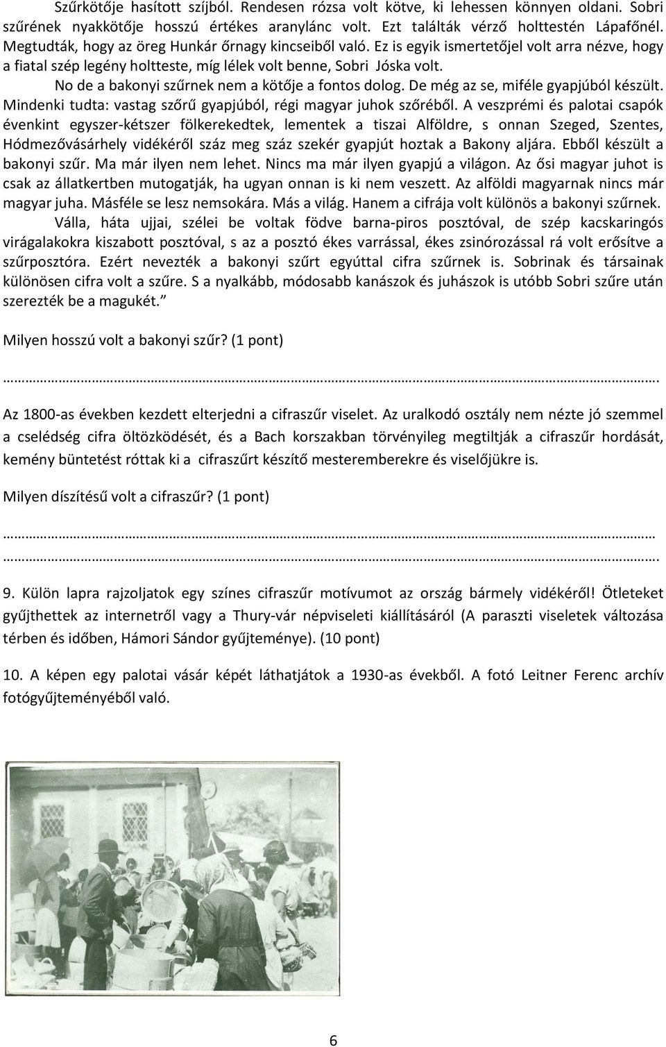 No de a bakonyi szűrnek nem a kötője a fontos dolog. De még az se, miféle gyapjúból készült. Mindenki tudta: vastag szőrű gyapjúból, régi magyar juhok szőréből.