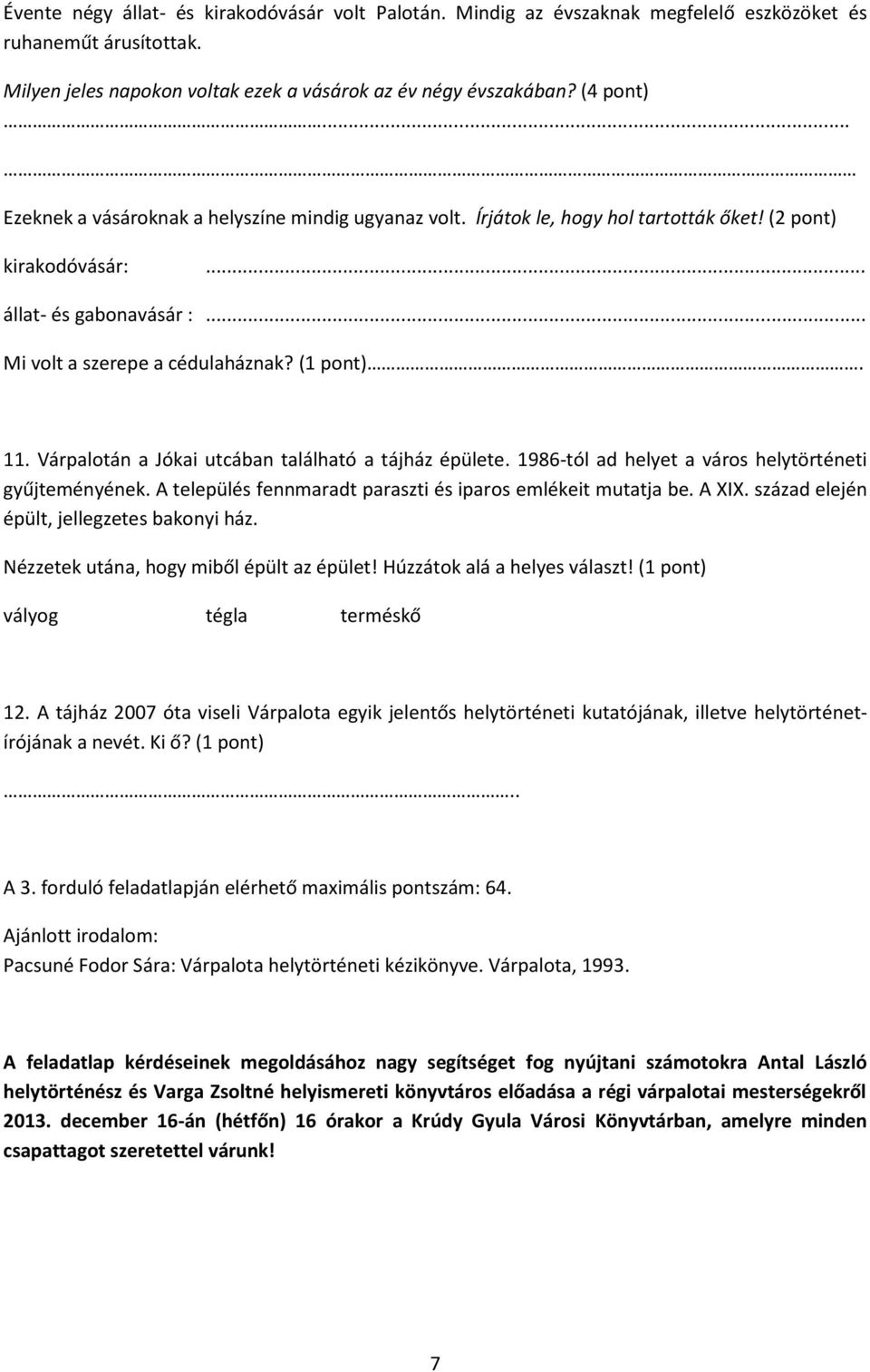 Várpalotán a Jókai utcában található a tájház épülete. 1986-tól ad helyet a város helytörténeti gyűjteményének. A település fennmaradt paraszti és iparos emlékeit mutatja be. A XIX.