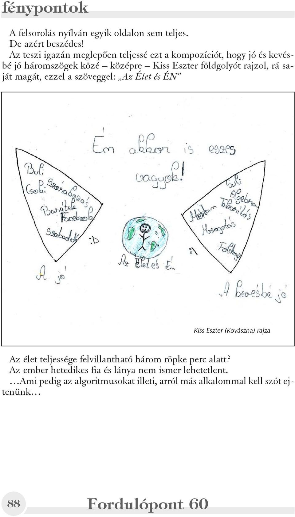 földgolyót rajzol, rá saját magát, ezzel a szöveggel: Az Élet és ÉN Kiss Eszter (Kovászna) rajza Az élet teljessége