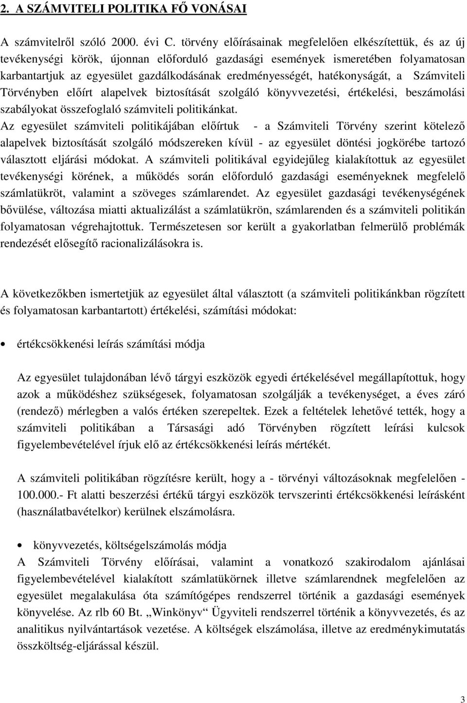 eredményességét, hatékonyságát, a Számviteli Törvényben előírt alapelvek biztosítását szolgáló könyvvezetési, értékelési, beszámolási szabályokat összefoglaló számviteli politikánkat.