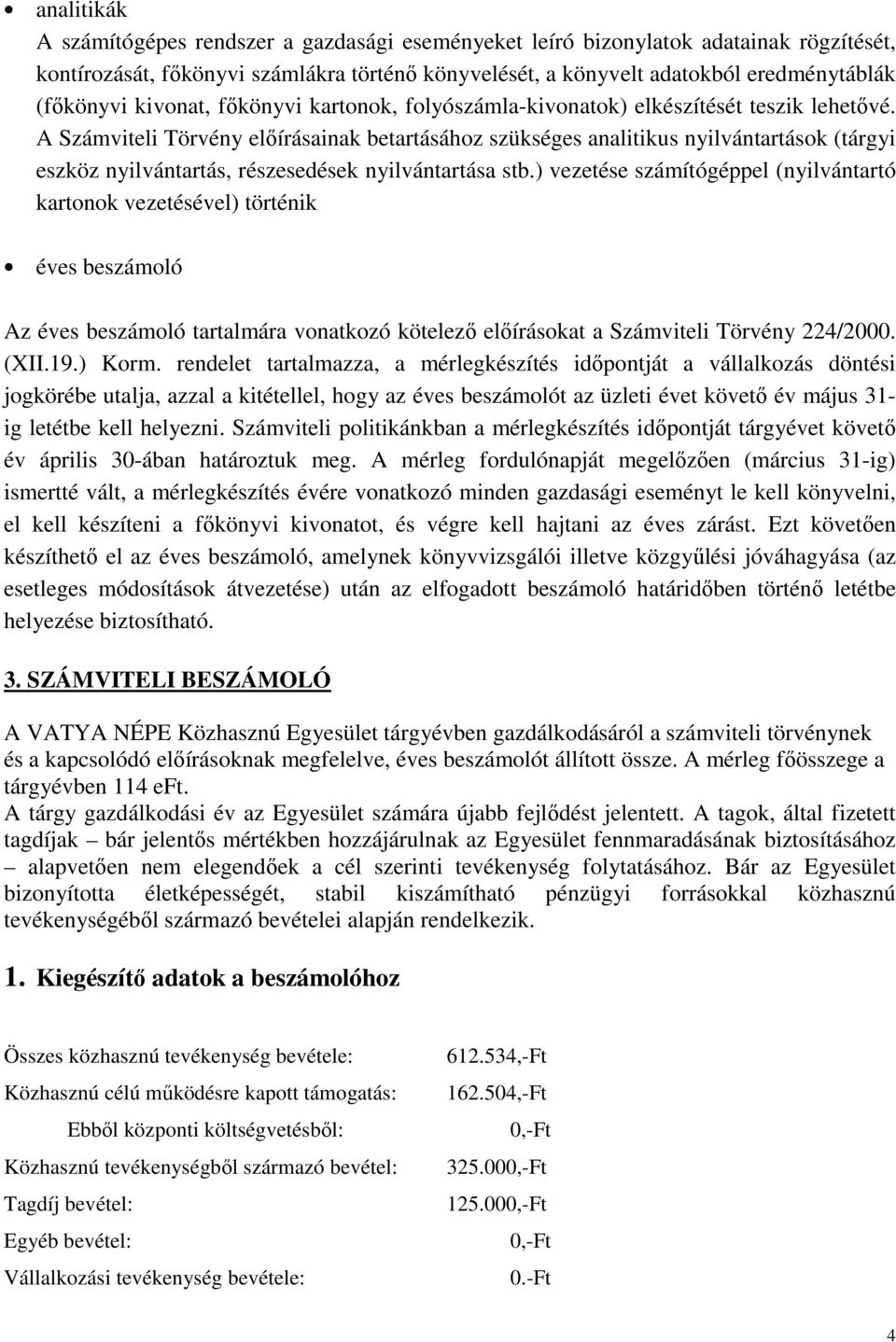 A Számviteli Törvény előírásainak betartásához szükséges analitikus nyilvántartások (tárgyi eszköz nyilvántartás, részesedések nyilvántartása stb.