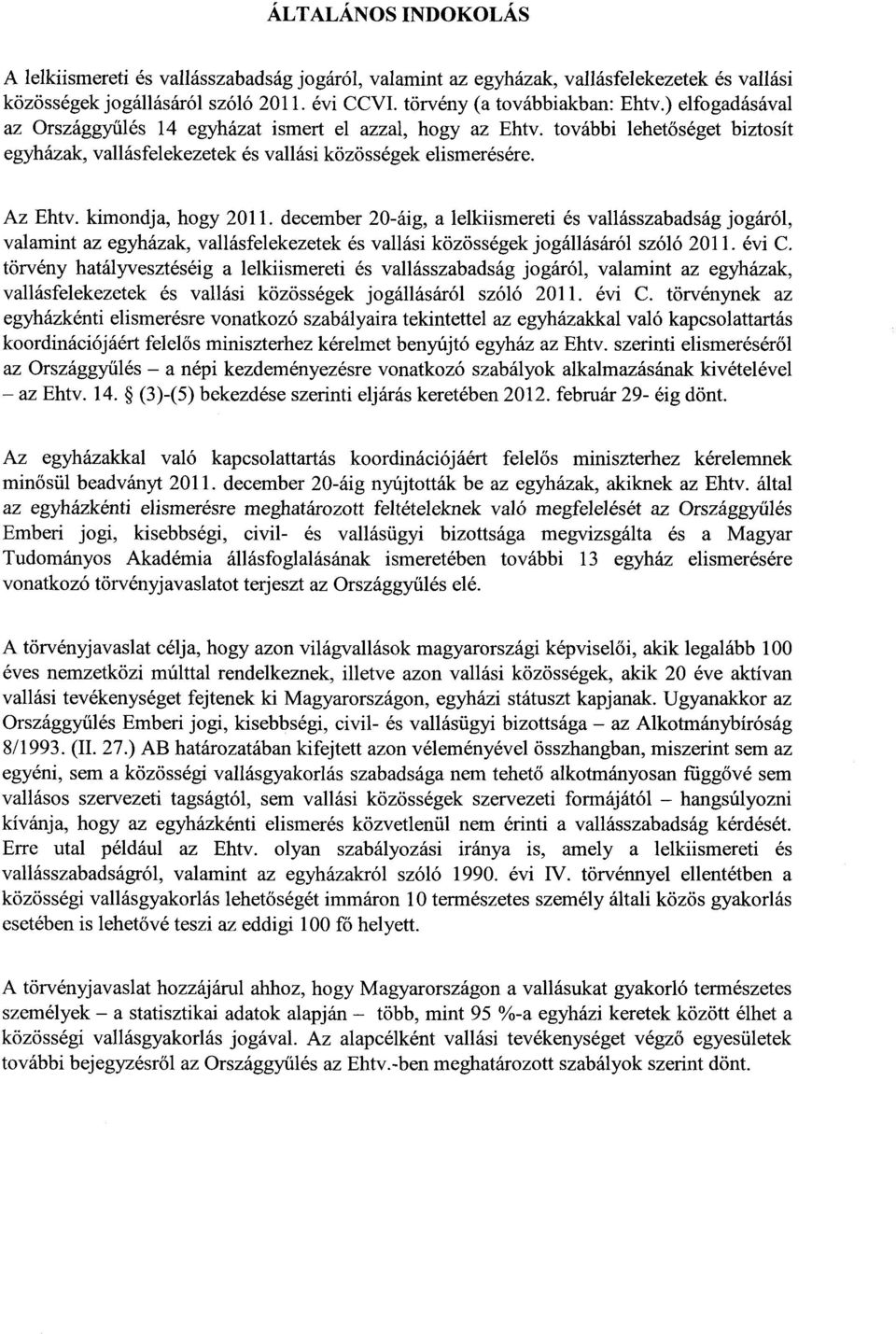 december 20-áig, a lelkiismereti és vallásszabadság jogáról, valamint az egyházak, vallásfelekezetek és vallási közösségek jogállásáról szóló 2011. évi C.