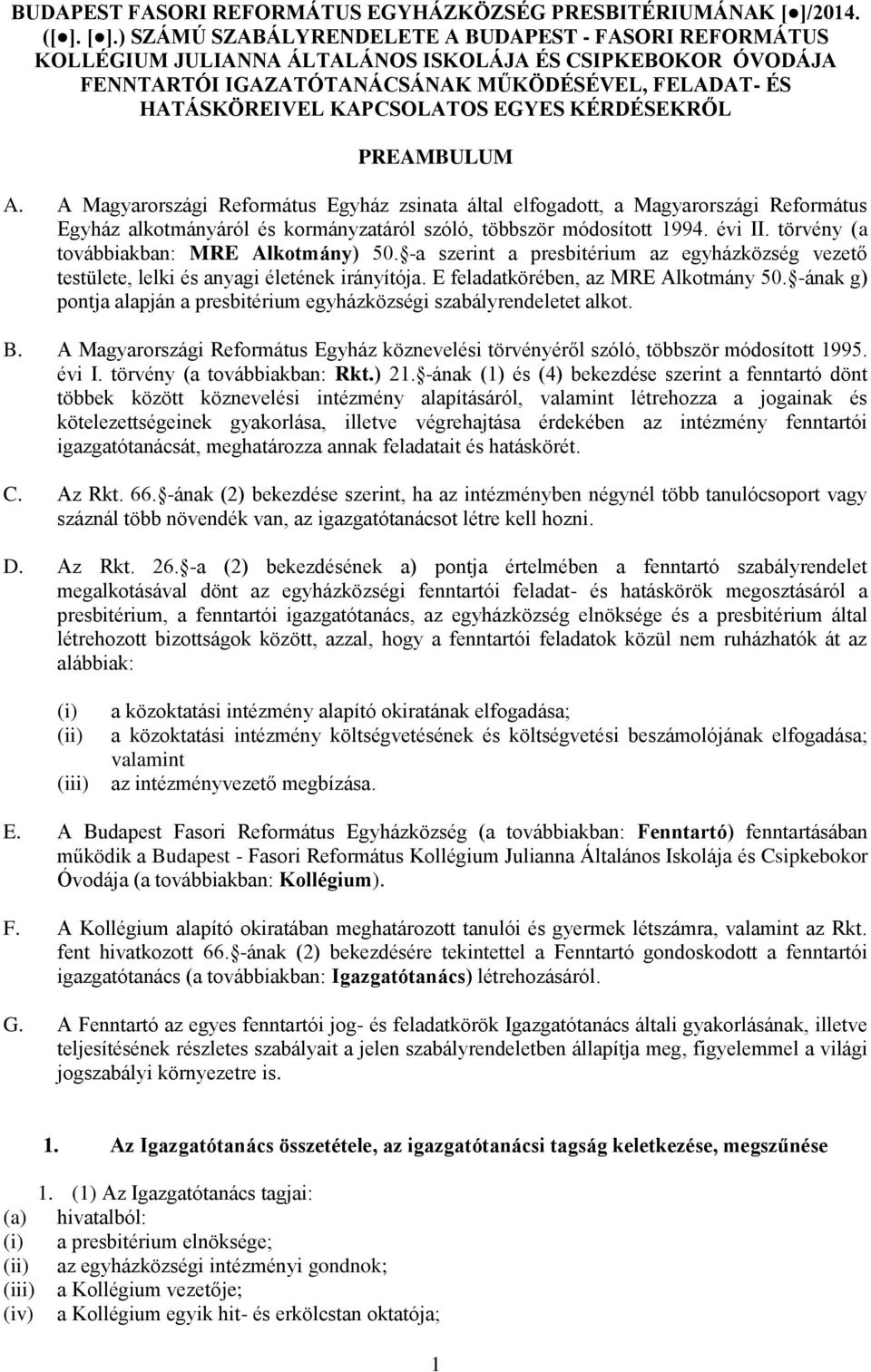 ) SZÁMÚ SZABÁLYRENDELETE A BUDAPEST - FASORI REFORMÁTUS KOLLÉGIUM JULIANNA ÁLTALÁNOS ISKOLÁJA ÉS CSIPKEBOKOR ÓVODÁJA FENNTARTÓI IGAZATÓTANÁCSÁNAK MŰKÖDÉSÉVEL, FELADAT- ÉS HATÁSKÖREIVEL KAPCSOLATOS