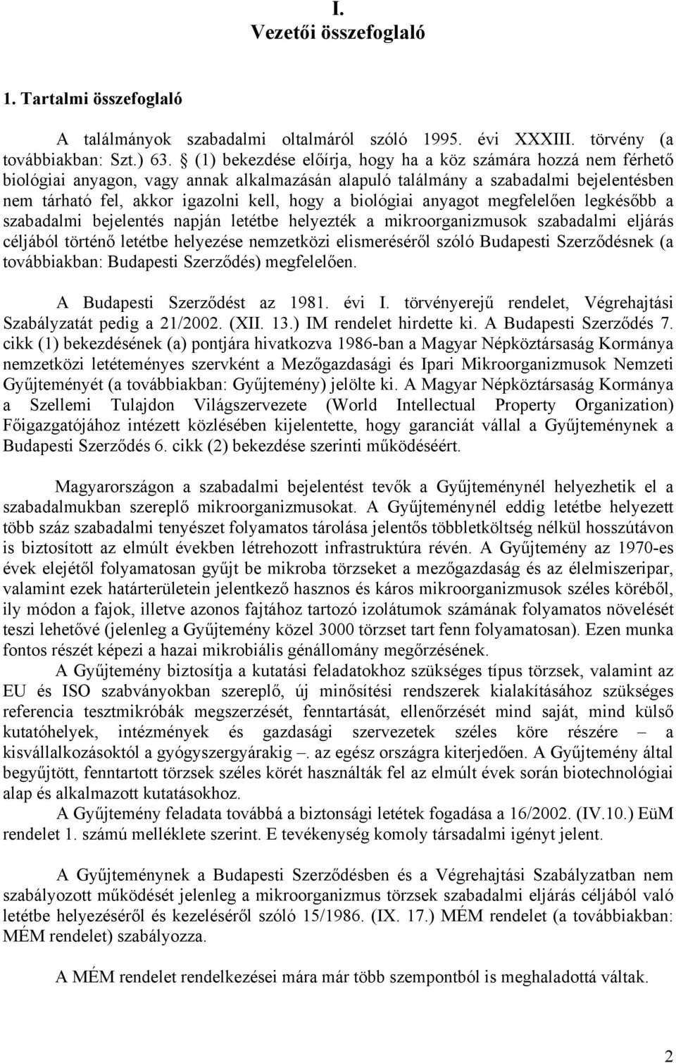 biológiai anyagot megfelelően legkésőbb a szabadalmi bejelentés napján letétbe helyezték a mikroorganizmusok szabadalmi eljárás céljából történő letétbe helyezése nemzetközi elismeréséről szóló