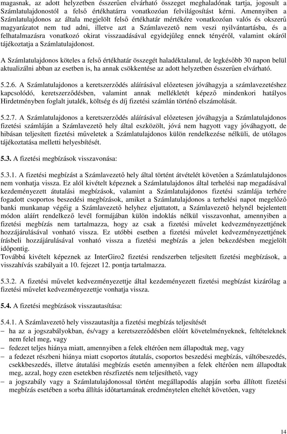 felhatalmazásra vonatkozó okirat visszaadásával egyidejűleg ennek tényéről, valamint okáról tájékoztatja a Számlatulajdonost.