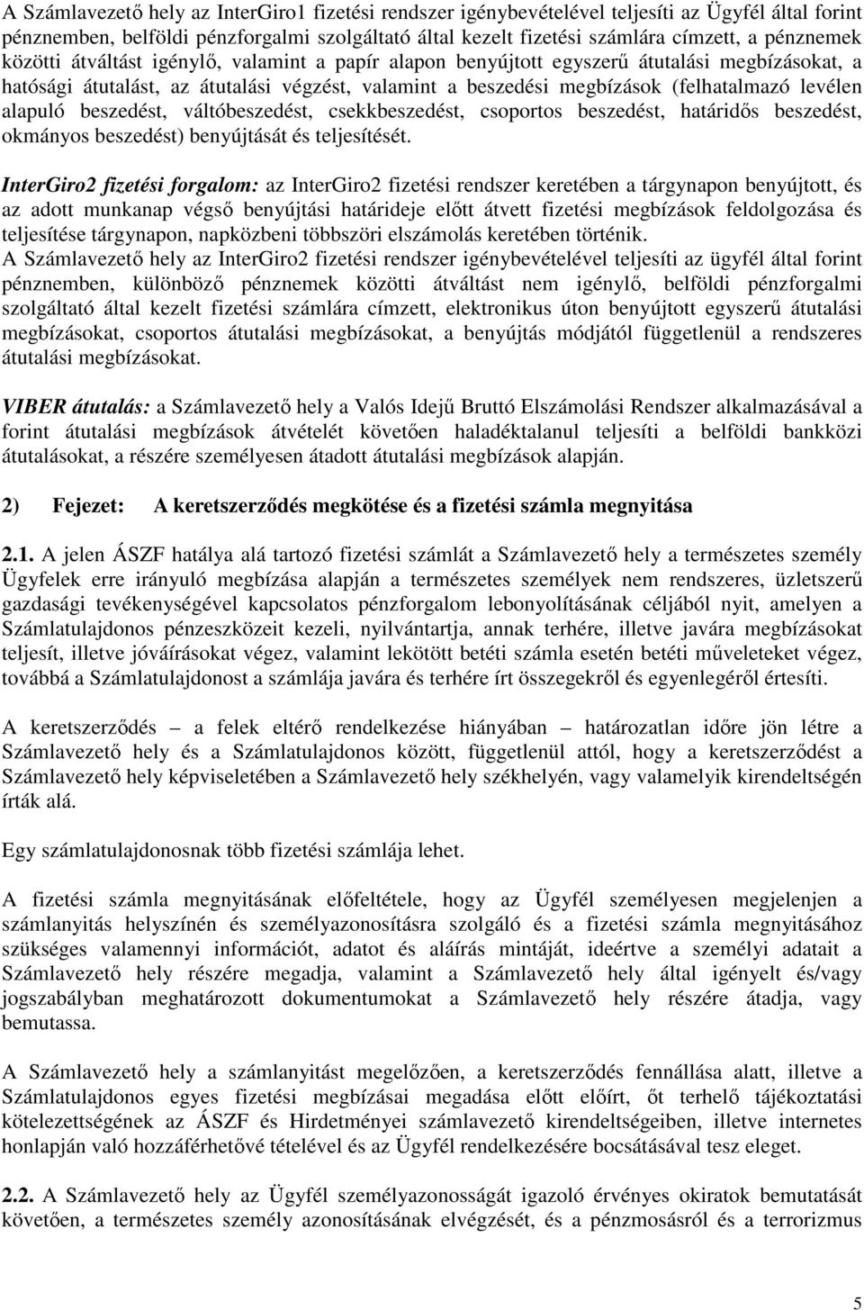 alapuló beszedést, váltóbeszedést, csekkbeszedést, csoportos beszedést, határidős beszedést, okmányos beszedést) benyújtását és teljesítését.