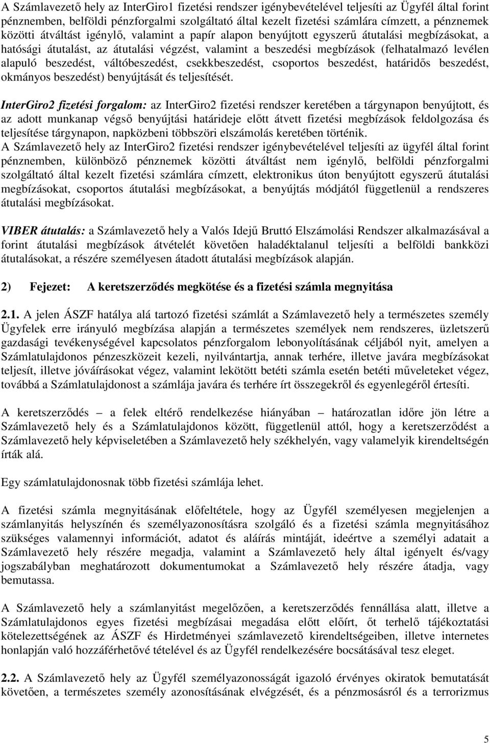 alapuló beszedést, váltóbeszedést, csekkbeszedést, csoportos beszedést, határidős beszedést, okmányos beszedést) benyújtását és teljesítését.