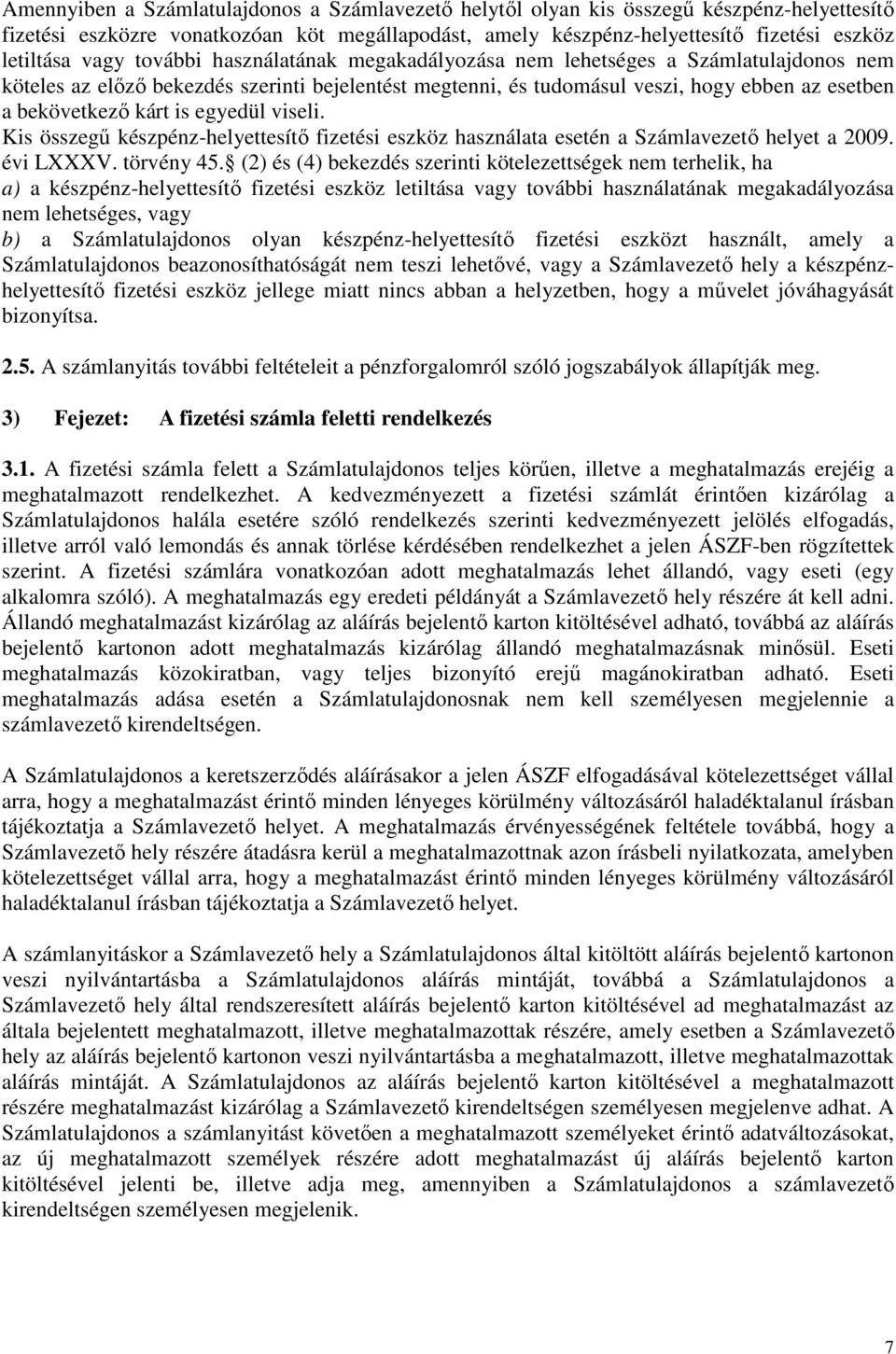 is egyedül viseli. Kis összegű készpénz-helyettesítő fizetési eszköz használata esetén a Számlavezető helyet a 2009. évi LXXXV. törvény 45.