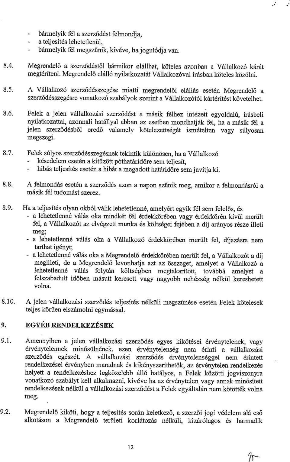 A Vállalkozó szerződésszegése miatti megrendelői elállás esetén Megrendelő a szerződésszegésre vonatkozó szabályok szerint a Vállalkozótól kártérítést követelhet. 8.6.