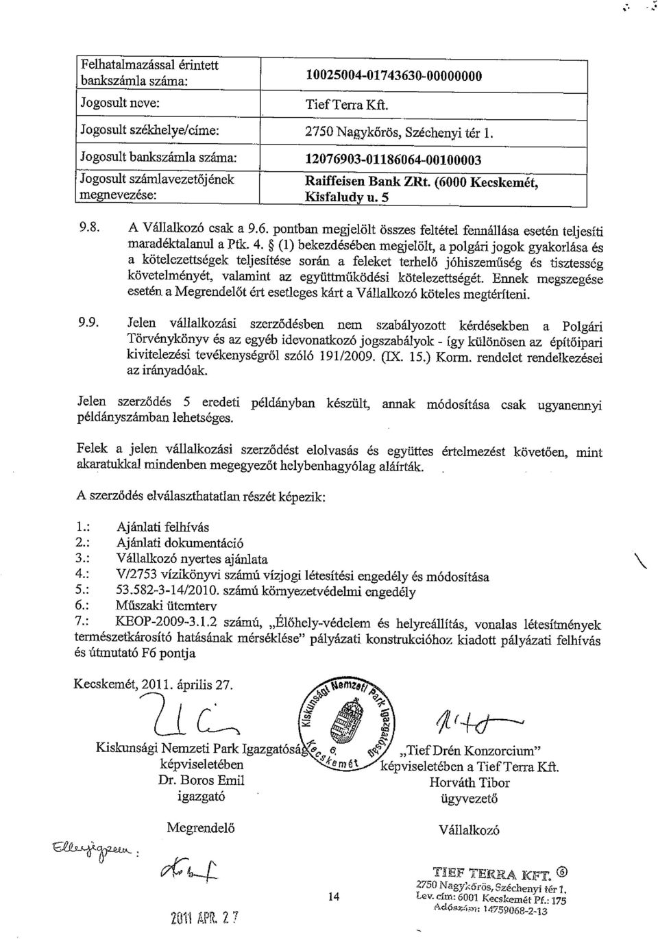 4. ~ (1) bekezdésében megjelölt, a polgári jogok gyakorlása és a kötelezettségek teljesítése során a feleket terhelő j óhiszeműség és tisztesség követelményét, valamint az együttműködési