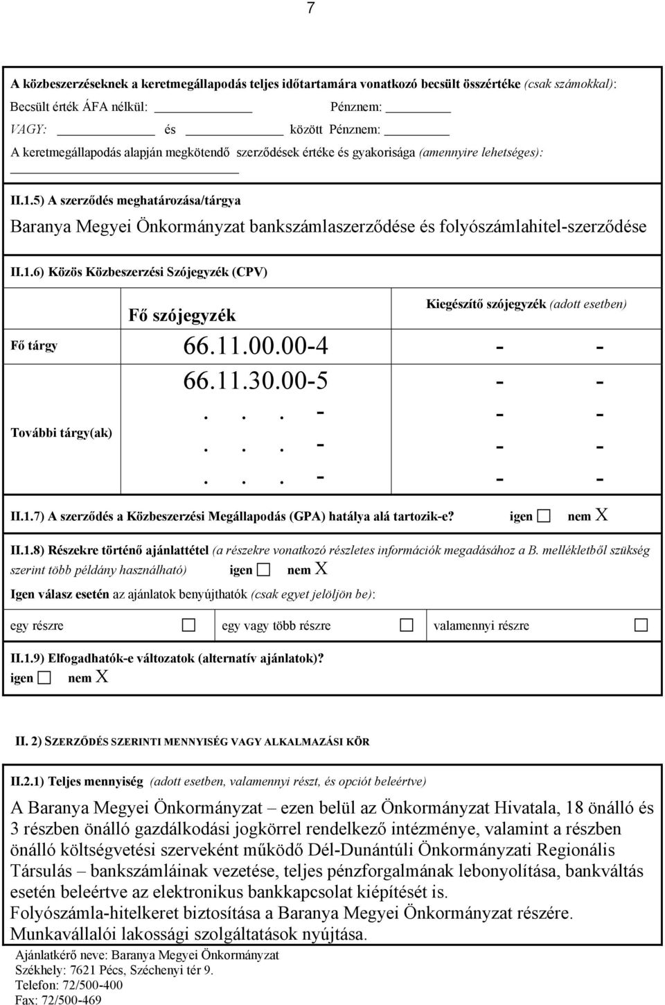 11.00.00-4 - - További tárgy(ak) 66.11.30.00-5...-...-...- - - - - - - - - II.1.7) A szerződés a Közbeszerzési Megállapodás (GPA) hatálya alá tartozik-e? igen nem X II.1.8) Részekre történő ajánlattétel (a részekre vonatkozó részletes információk megadásához a B.