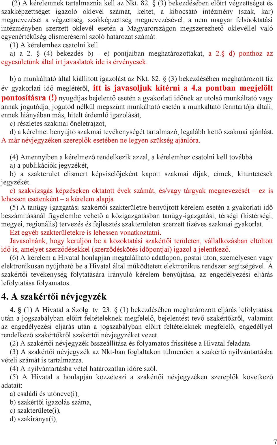 felsőoktatási intézményben szerzett oklevél esetén a Magyarországon megszerezhető oklevéllel való egyenértékűség elismeréséről szóló határozat számát. (3) A kérelemhez csatolni kell a) a 2.