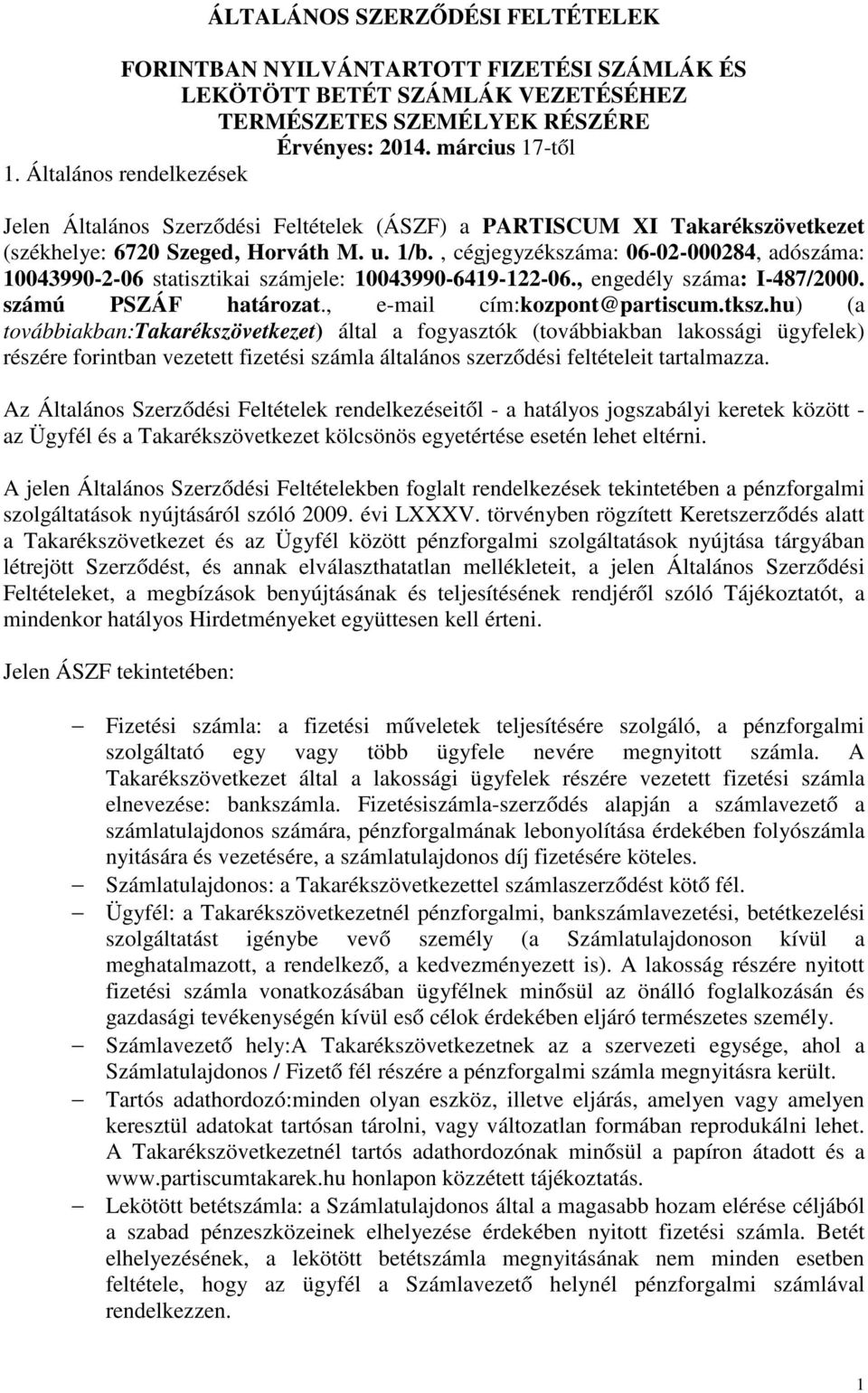 , cégjegyzékszáma: 06-02-000284, adószáma: 10043990-2-06 statisztikai számjele: 10043990-6419-122-06., engedély száma: I-487/2000. számú PSZÁF határozat., e-mail cím:kozpont@partiscum.tksz.