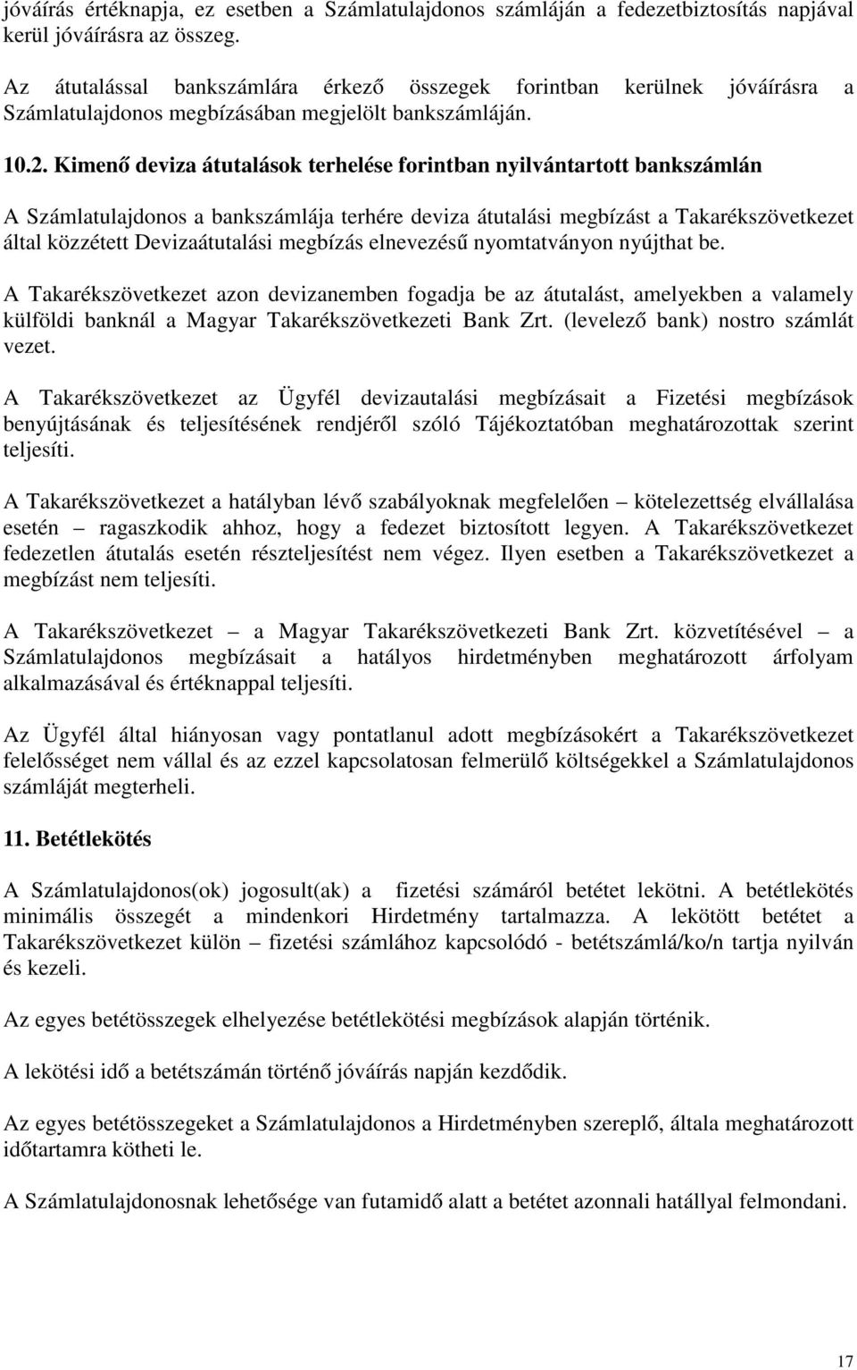 Kimenő deviza átutalások terhelése forintban nyilvántartott bankszámlán A Számlatulajdonos a bankszámlája terhére deviza átutalási megbízást a Takarékszövetkezet által közzétett Devizaátutalási