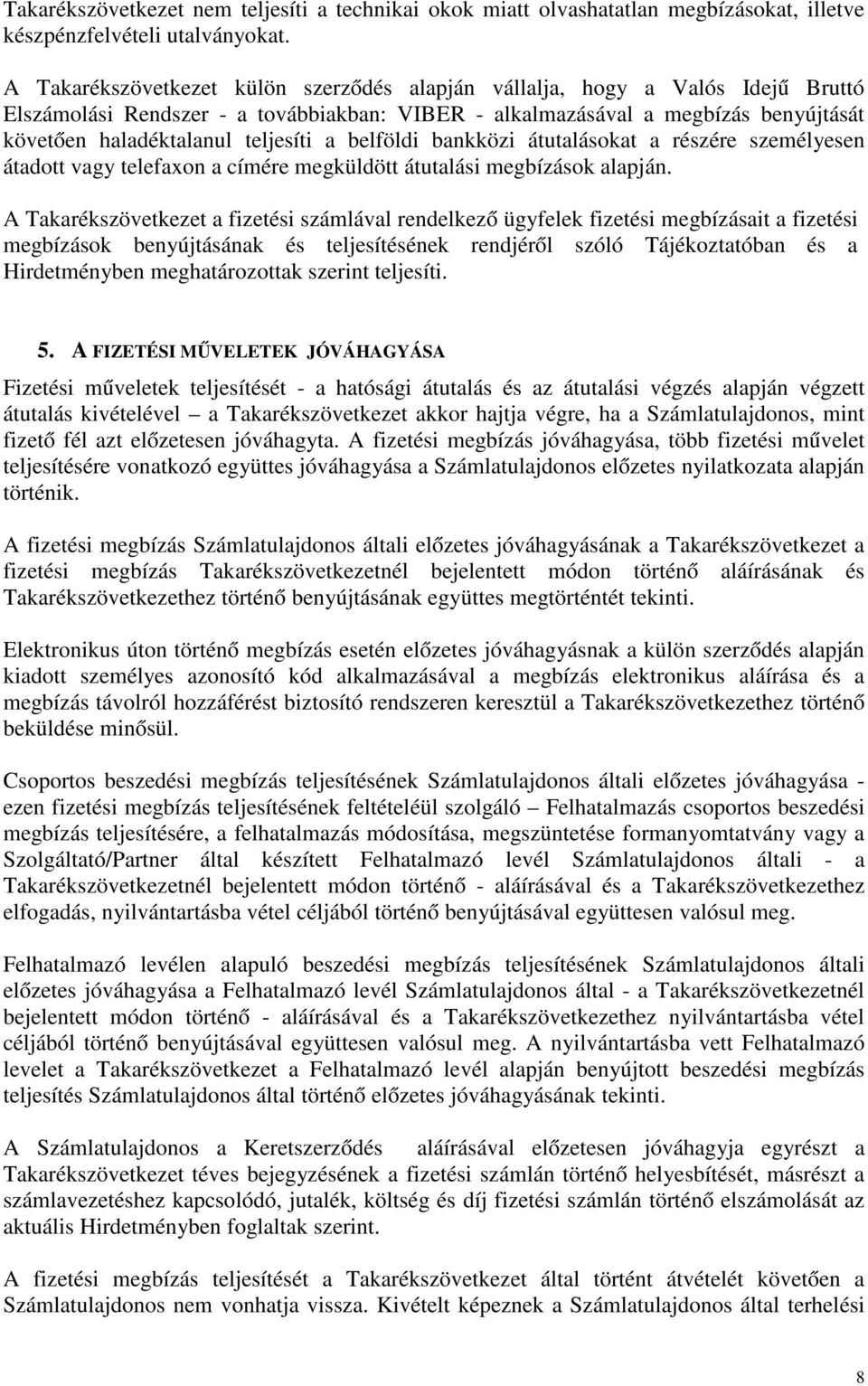 a belföldi bankközi átutalásokat a részére személyesen átadott vagy telefaxon a címére megküldött átutalási megbízások alapján.