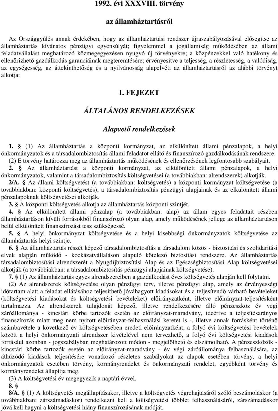 jogállamiság mködésében az állami feladatvállalást meghatározó közmegegyezésen nyugvó új törvényekre; a közpénzekkel való hatékony és ellenrizhet gazdálkodás garanciáinak megteremtésére; érvényesítve