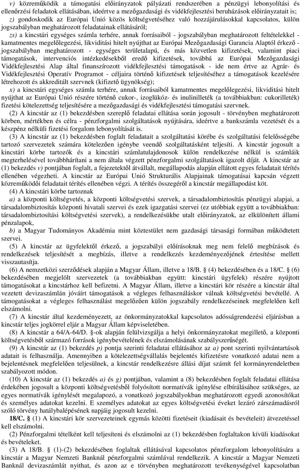 forrásaiból - jogszabályban meghatározott feltételekkel - kamatmentes megellegezési, likviditási hitelt nyújthat az Európai Mezgazdasági Garancia Alaptól érkez - jogszabályban meghatározott -