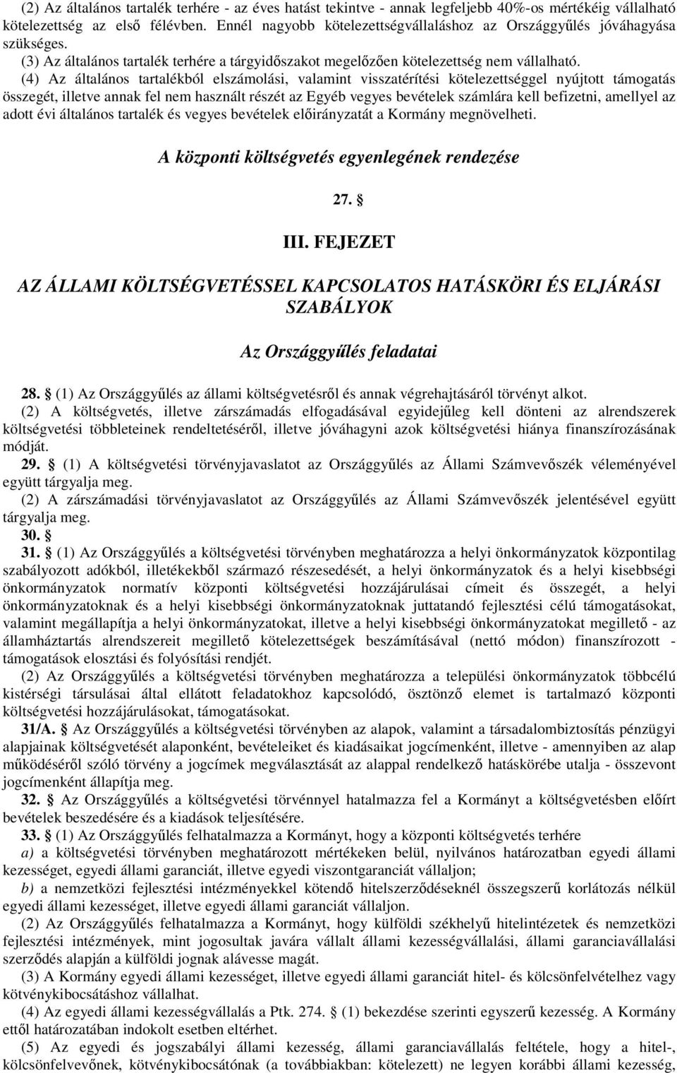 (4) Az általános tartalékból elszámolási, valamint visszatérítési kötelezettséggel nyújtott támogatás összegét, illetve annak fel nem használt részét az Egyéb vegyes bevételek számlára kell