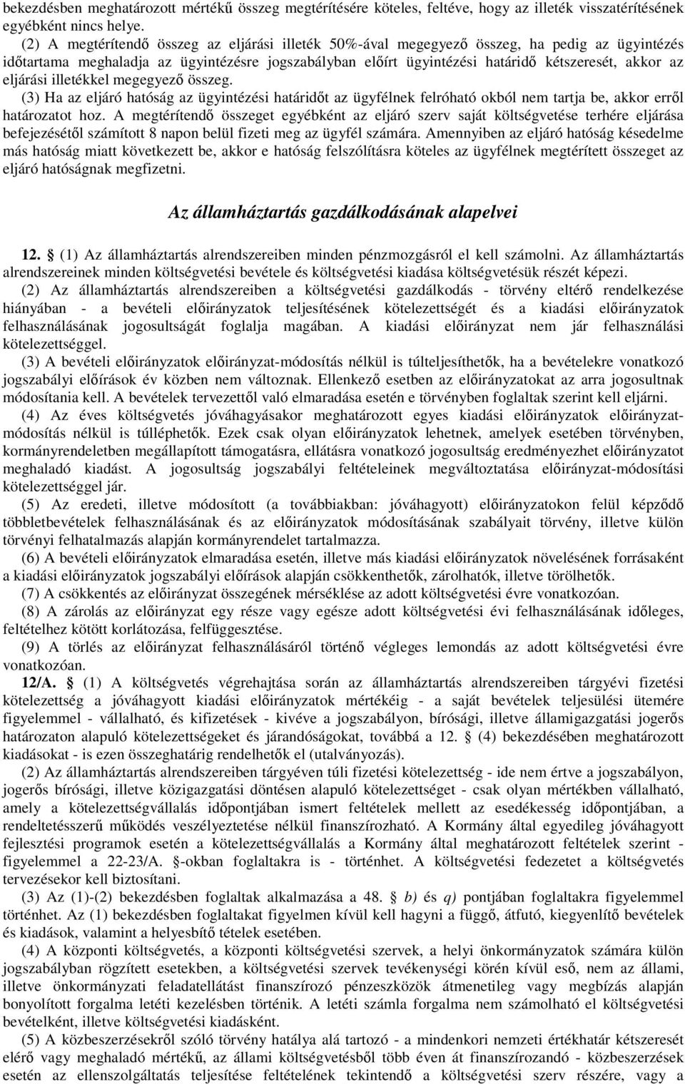 eljárási illetékkel megegyez összeg. (3) Ha az eljáró hatóság az ügyintézési határidt az ügyfélnek felróható okból nem tartja be, akkor errl határozatot hoz.