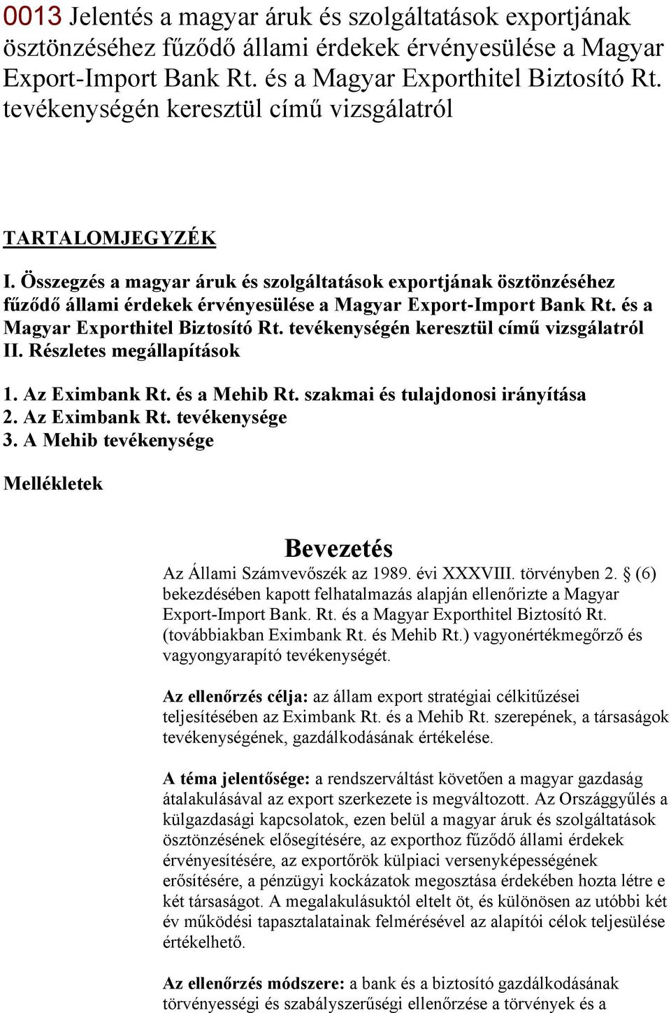 és a Magyar Exporthitel Biztosító Rt. tevékenységén keresztül című vizsgálatról II. Részletes megállapítások 1. Az Eximbank Rt. és a Mehib Rt. szakmai és tulajdonosi irányítása 2. Az Eximbank Rt. tevékenysége 3.