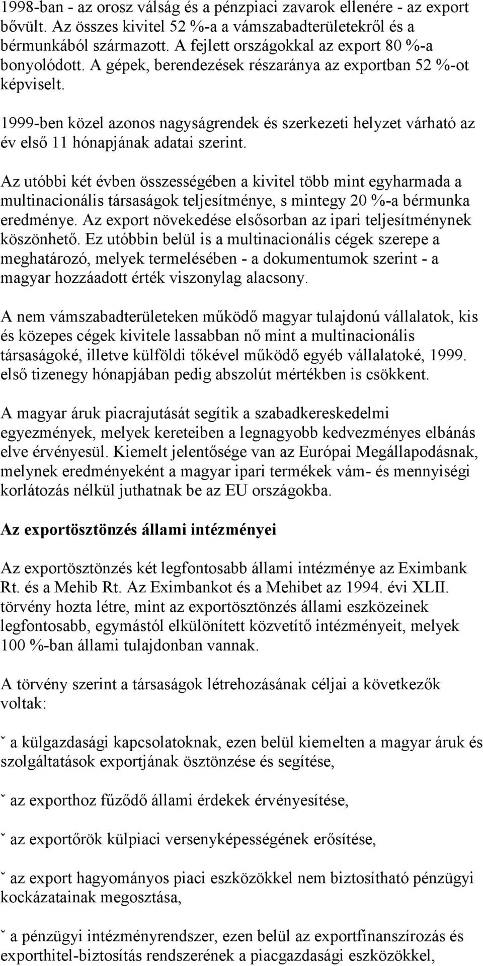 1999-ben közel azonos nagyságrendek és szerkezeti helyzet várható az év első 11 hónapjának adatai szerint.