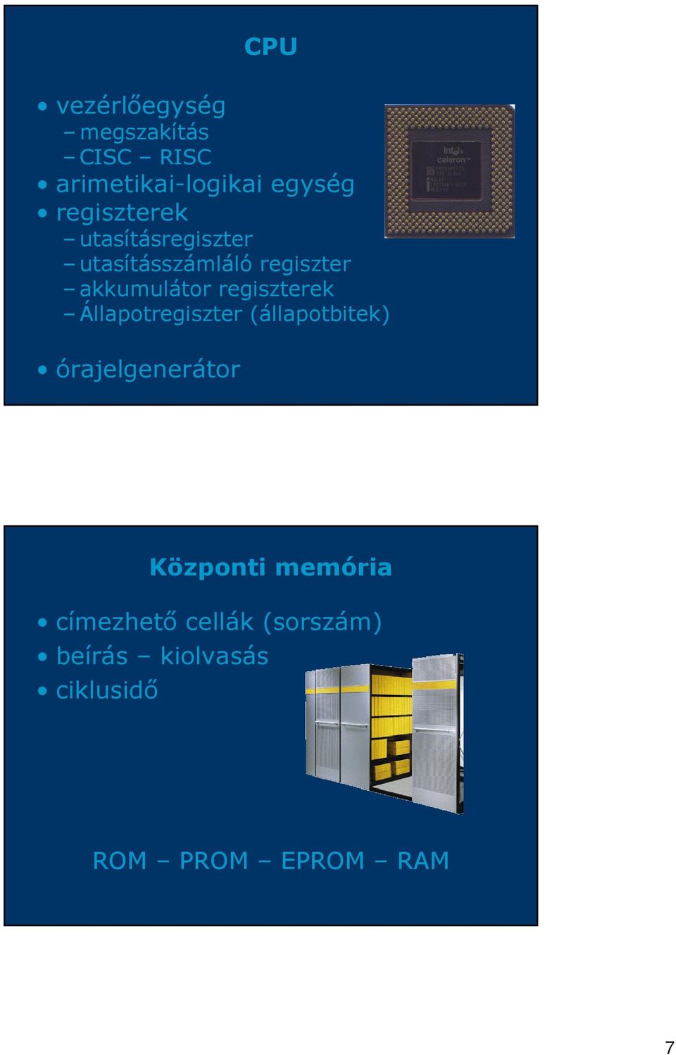 regiszterek Állapotregiszter (állapotbitek) órajelgenerátor Központi