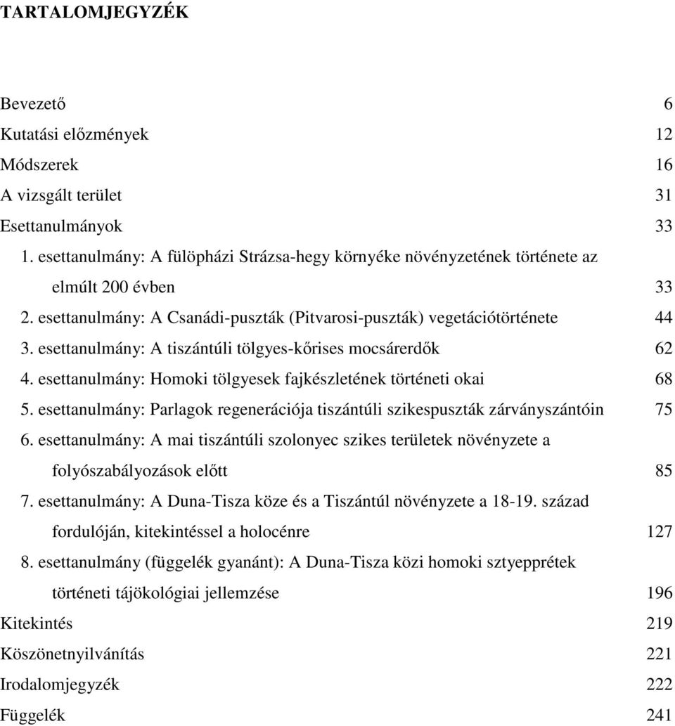 esettanulmány: A tiszántúli tölgyes-kőrises mocsárerdők 62 4. esettanulmány: Homoki tölgyesek fajkészletének történeti okai 68 5.