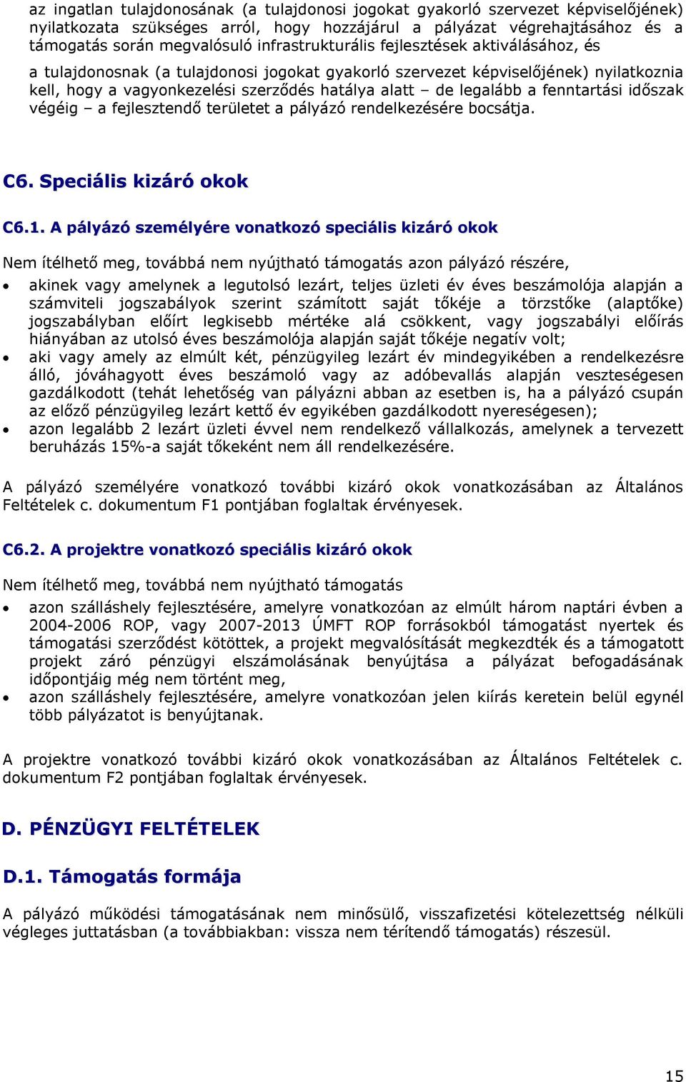 a fenntartási időszak végéig a fejlesztendő területet a pályázó rendelkezésére bocsátja. C6. Speciális kizáró okok C6.1.