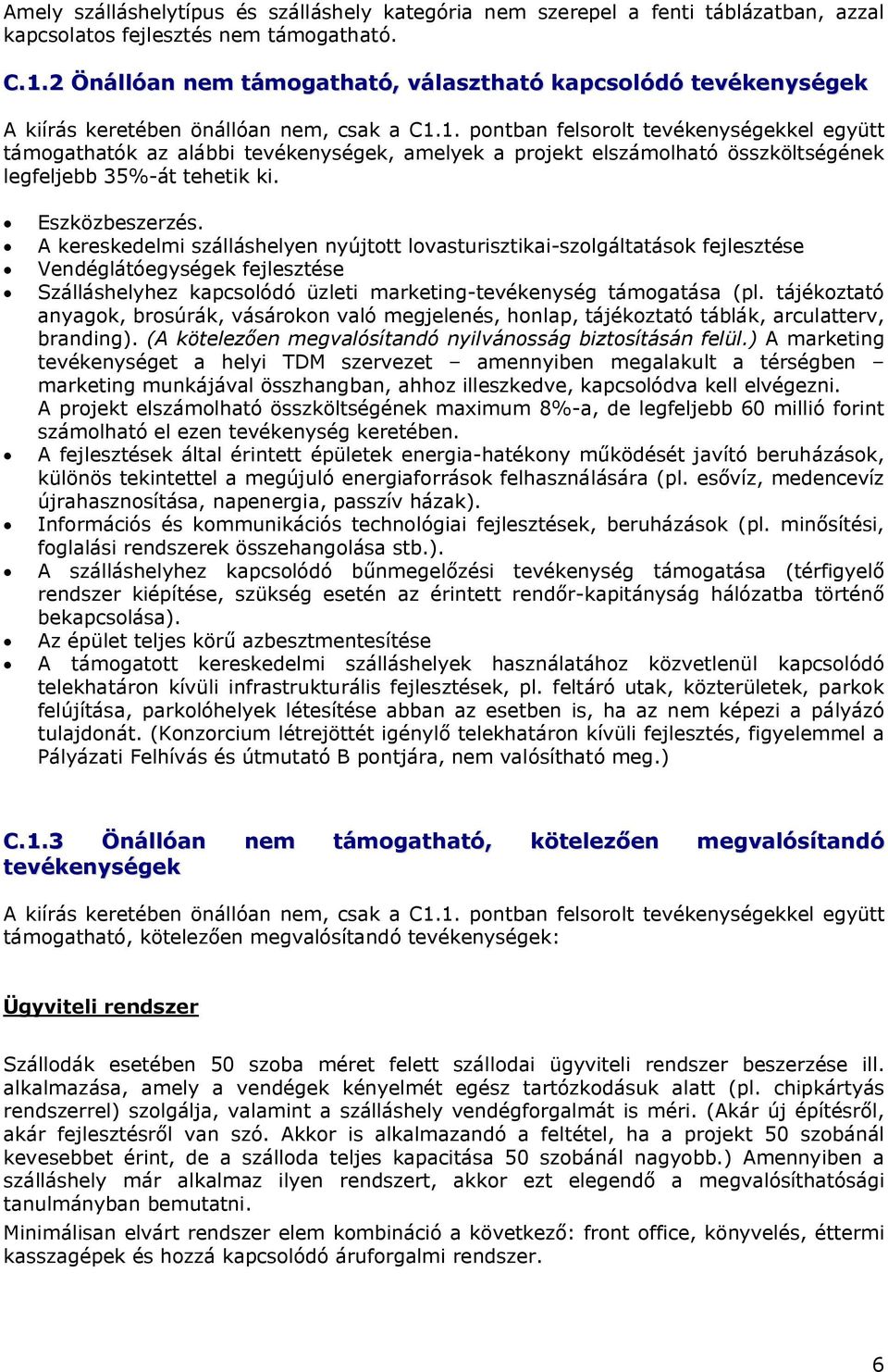 1. pontban felsorolt tevékenységekkel együtt támogathatók az alábbi tevékenységek, amelyek a projekt elszámolható összköltségének legfeljebb 35%-át tehetik ki. Eszközbeszerzés.