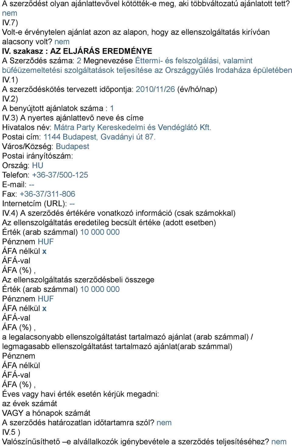 szakasz : AZ ELJÁRÁS EREDMÉNYE A Szerzõdés száma: 2 Megnevezése Éttermi- és felszolgálási, valamint büféüzemeltetési szolgáltatások teljesítése az Országgyűlés Irodaháza épületében IV.