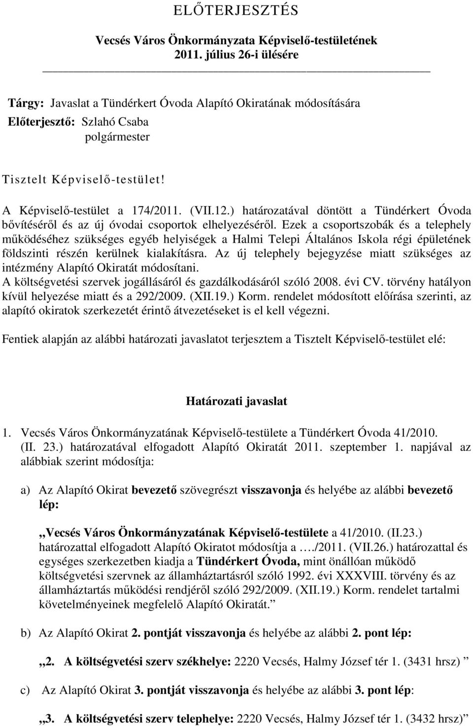 ) határozatával döntött a Tündérkert Óvoda bıvítésérıl és az új óvodai csoportok elhelyezésérıl.