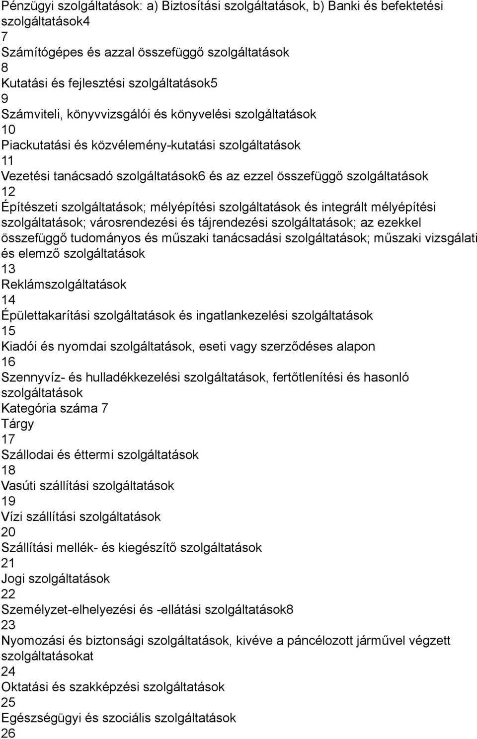 Építészeti szolgáltatások; mélyépítési szolgáltatások és integrált mélyépítési szolgáltatások; városrendezési és tájrendezési szolgáltatások; az ezekkel összefüggő tudományos és műszaki tanácsadási