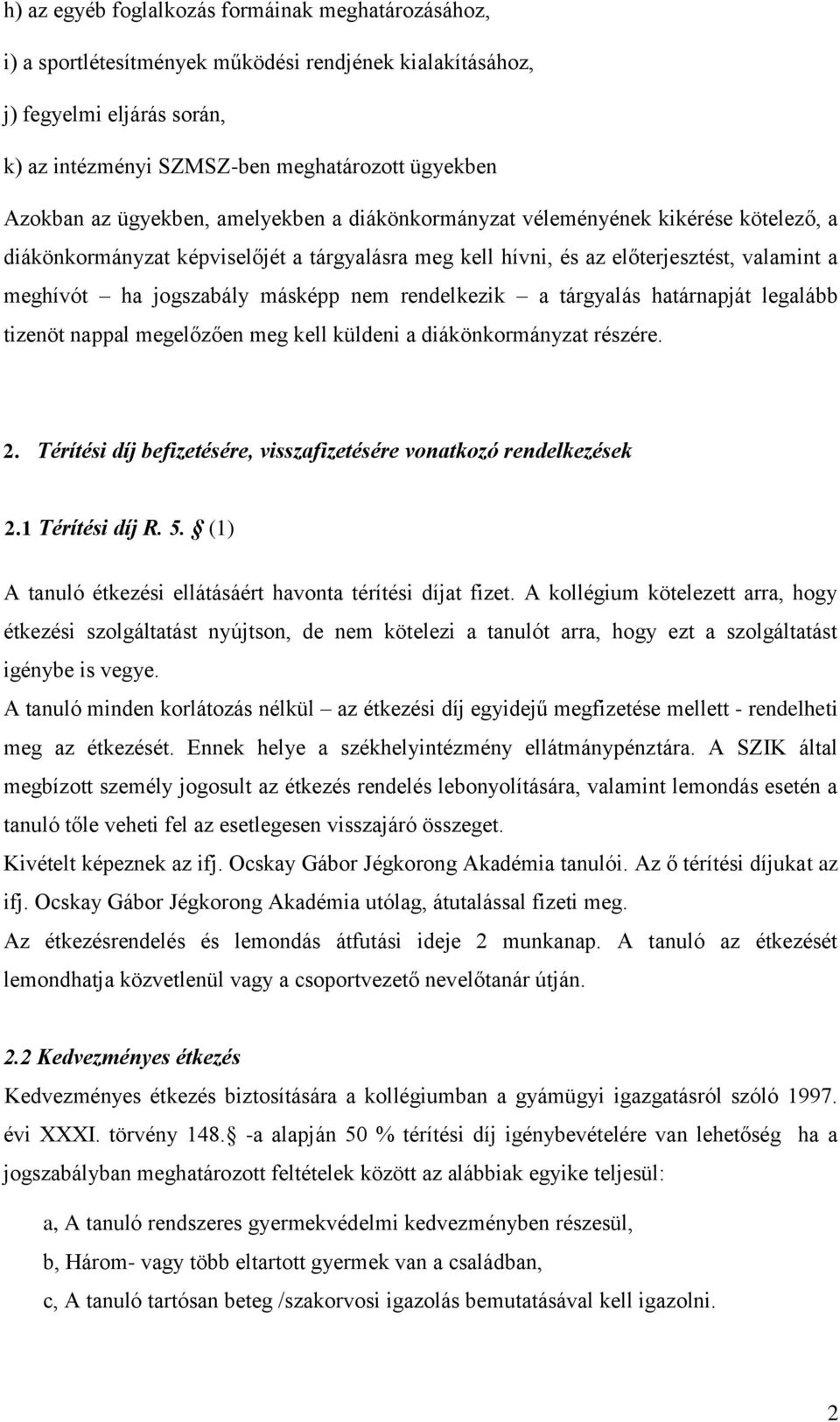 nem rendelkezik a tárgyalás határnapját legalább tizenöt nappal megelőzően meg kell küldeni a diákönkormányzat részére. 2. Térítési díj befizetésére, visszafizetésére vonatkozó rendelkezések 2.