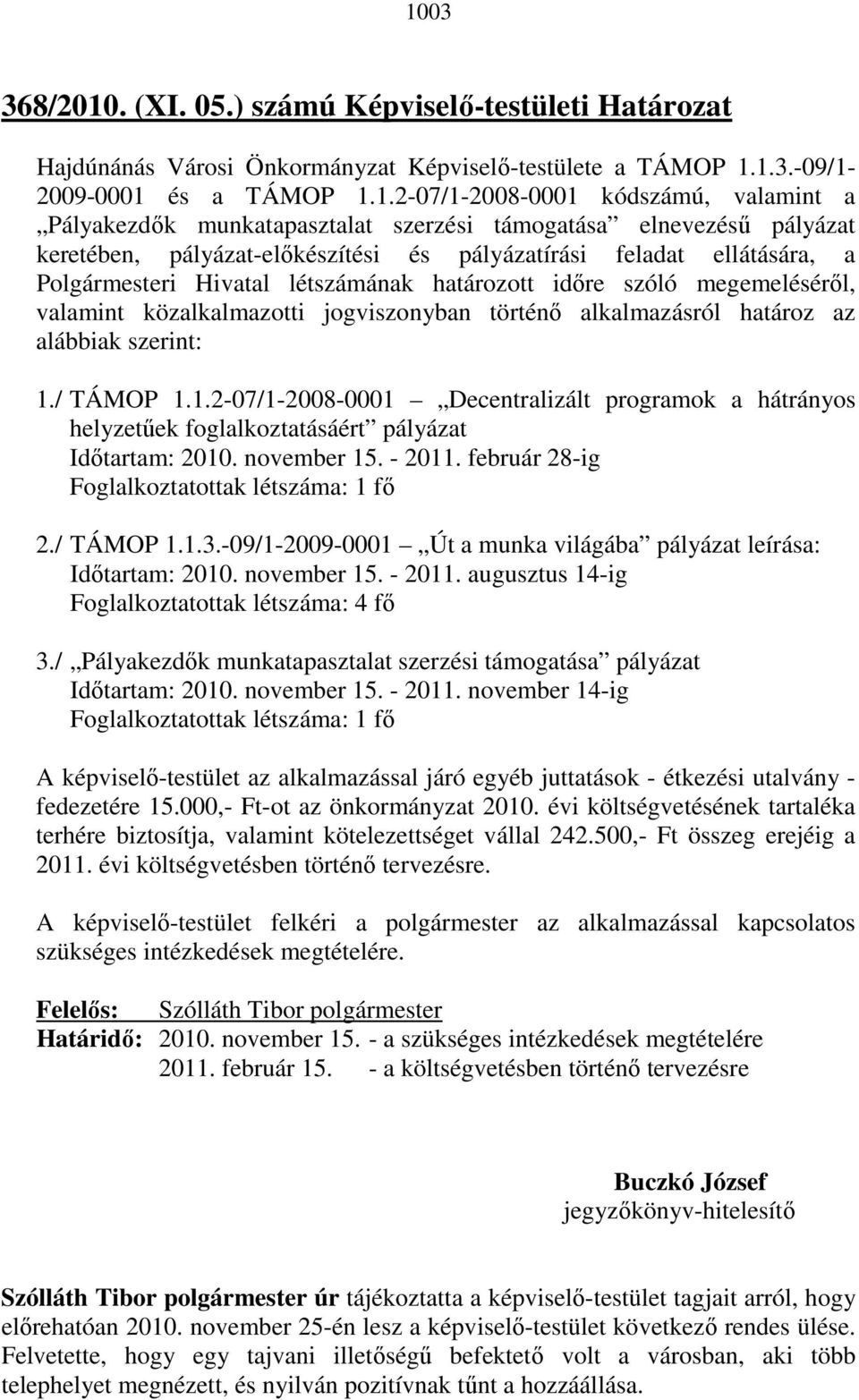 megemelésérıl, valamint közalkalmazotti jogviszonyban történı alkalmazásról határoz az alábbiak szerint: 1.